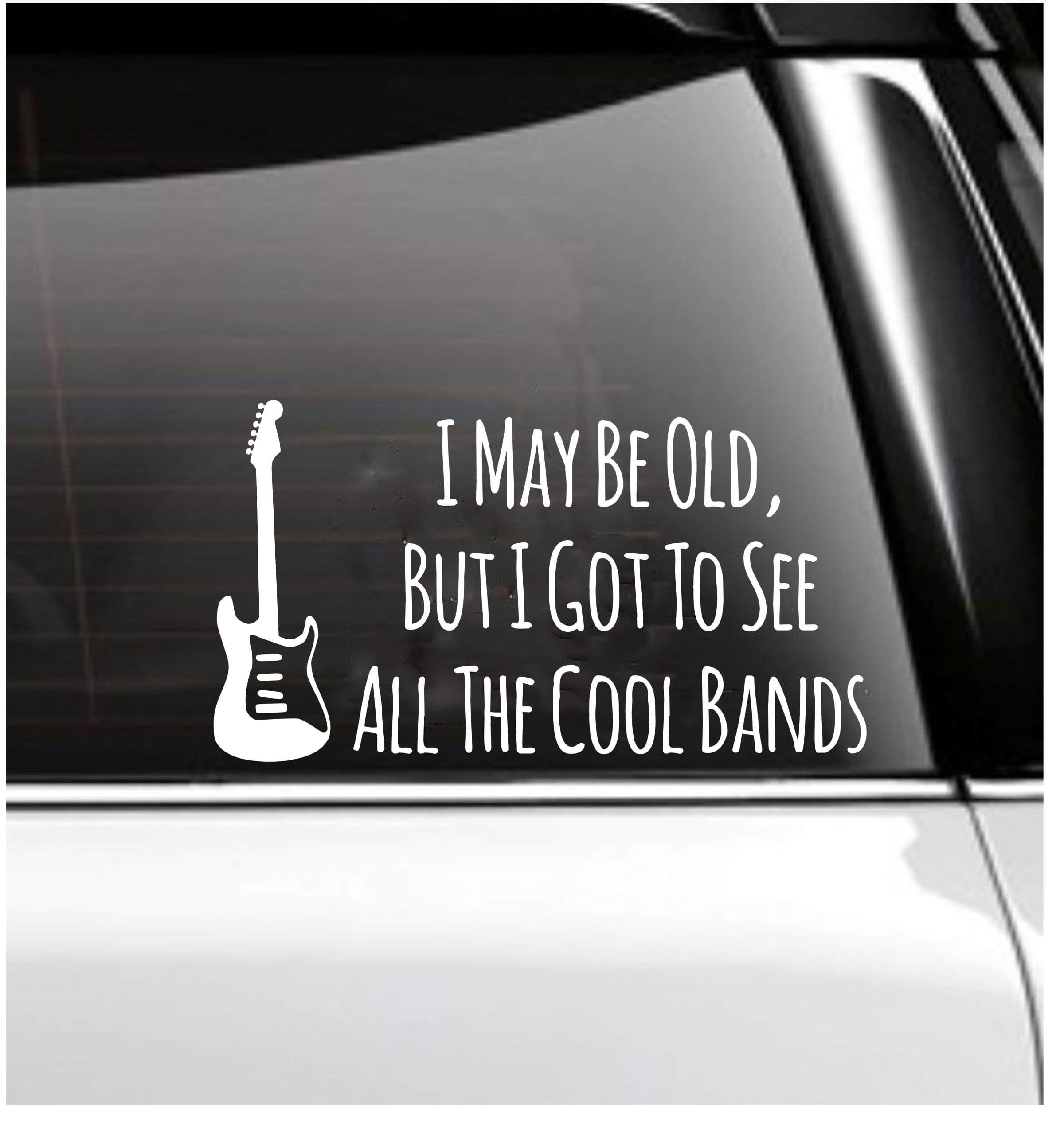 I May Be Old, But I've Seen All The Cool Bands Decal