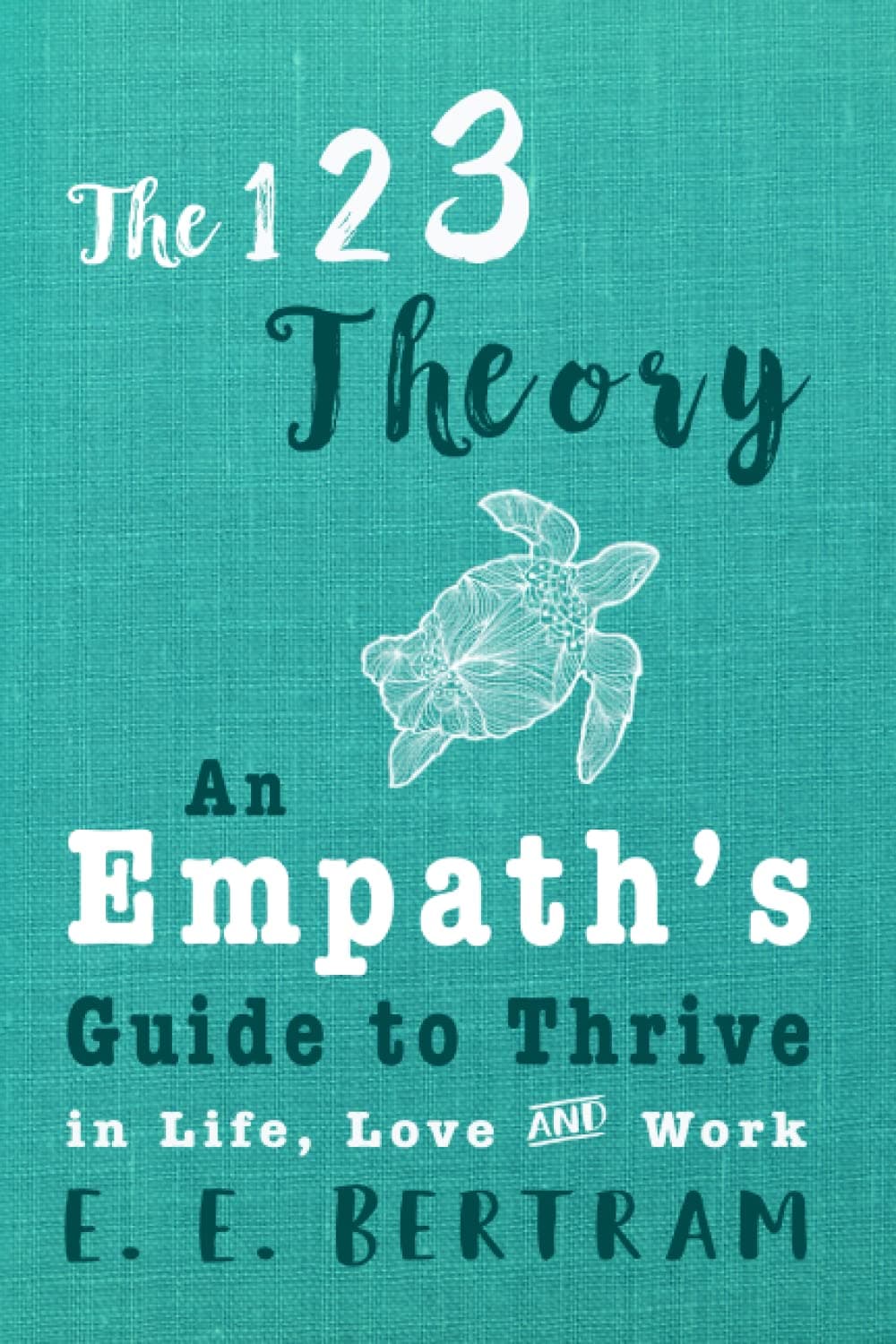 The 123 Theory: An Empath's Guide to Thrive in Life, Love & Work