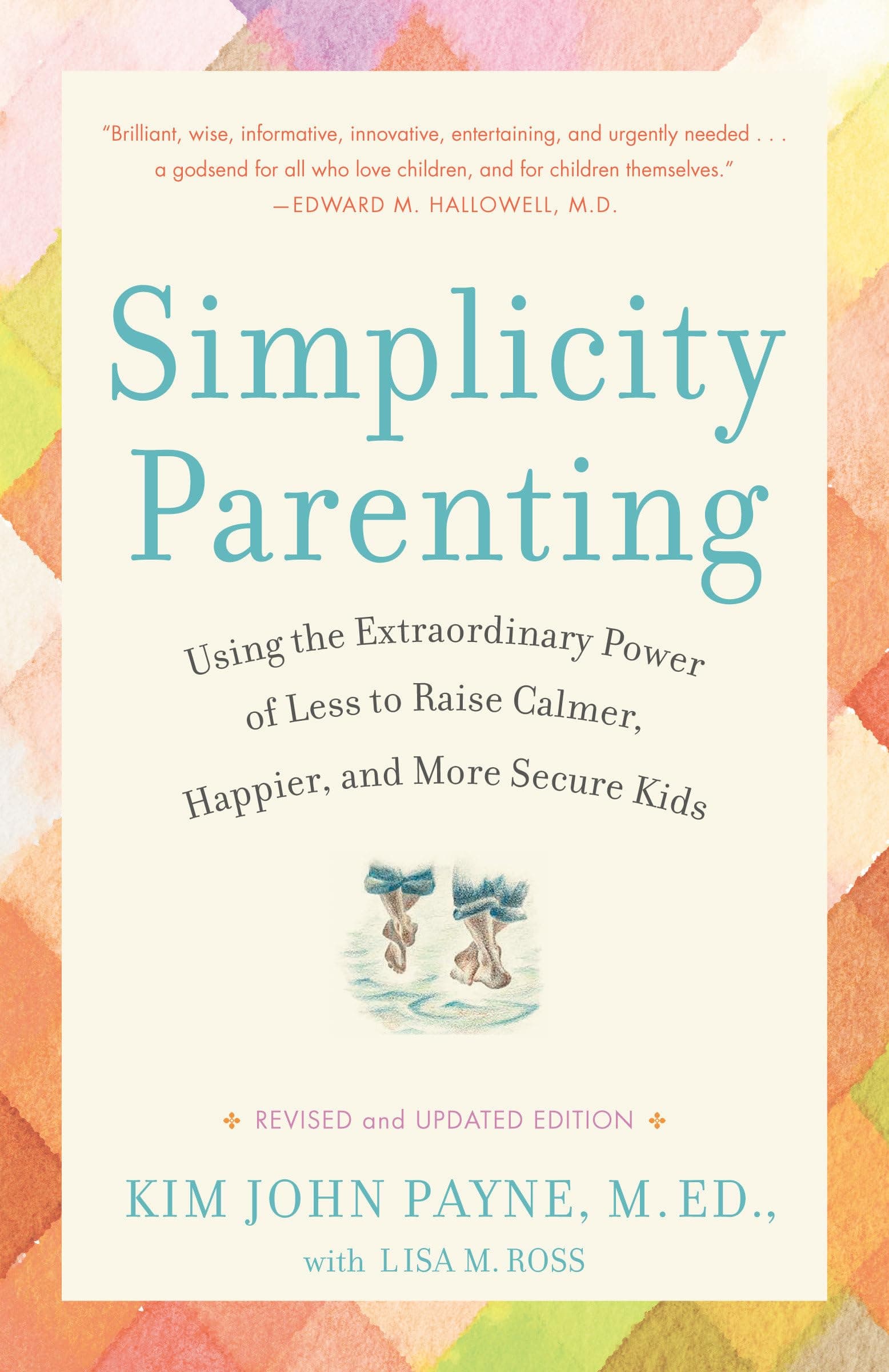 Simplicity Parenting: Using the Extraordinary Power of Less to Raise Calmer, Happier, and More Secure Kids Paperback – 31 Aug. 2010