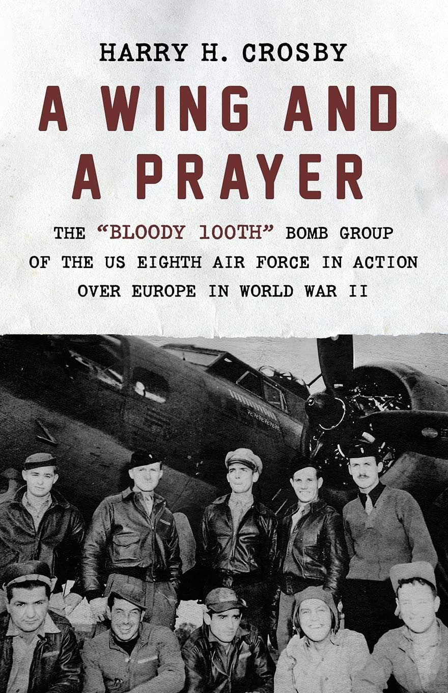 A Wing and a Prayer: The "Bloody 100th" Bomb Group of the US Eighth Air Force in Action Over Europe in World War II