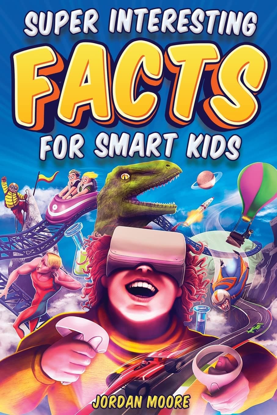 Super Interesting Facts For Smart Kids: 1272 Fun About Science, Animals, Earth and Everything in Between