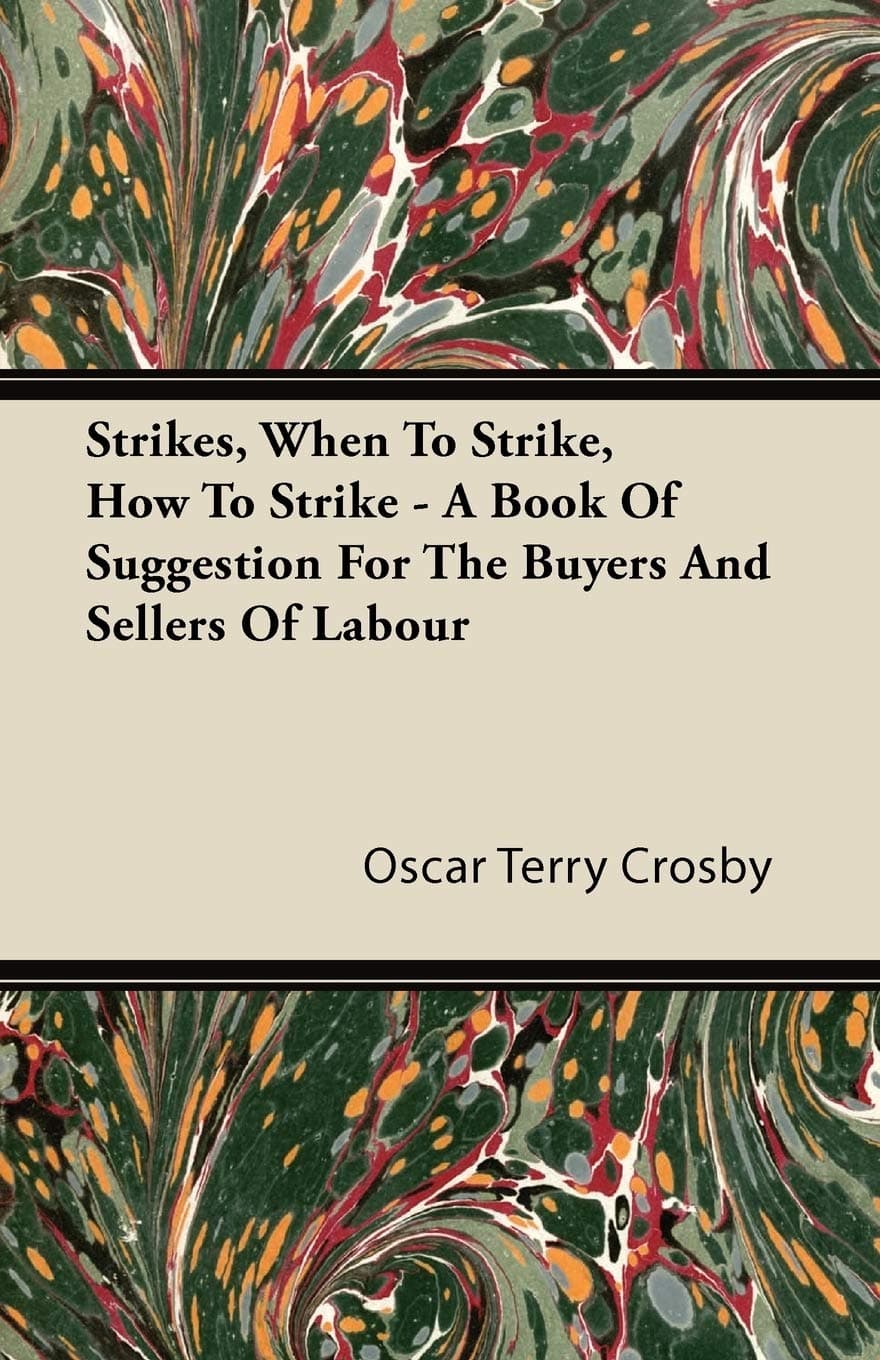 Strikes, When To Strike, How To Strike - A Book Of Suggestion For The Buyers And Sellers Of Labour Paperback – 12 September 2011
