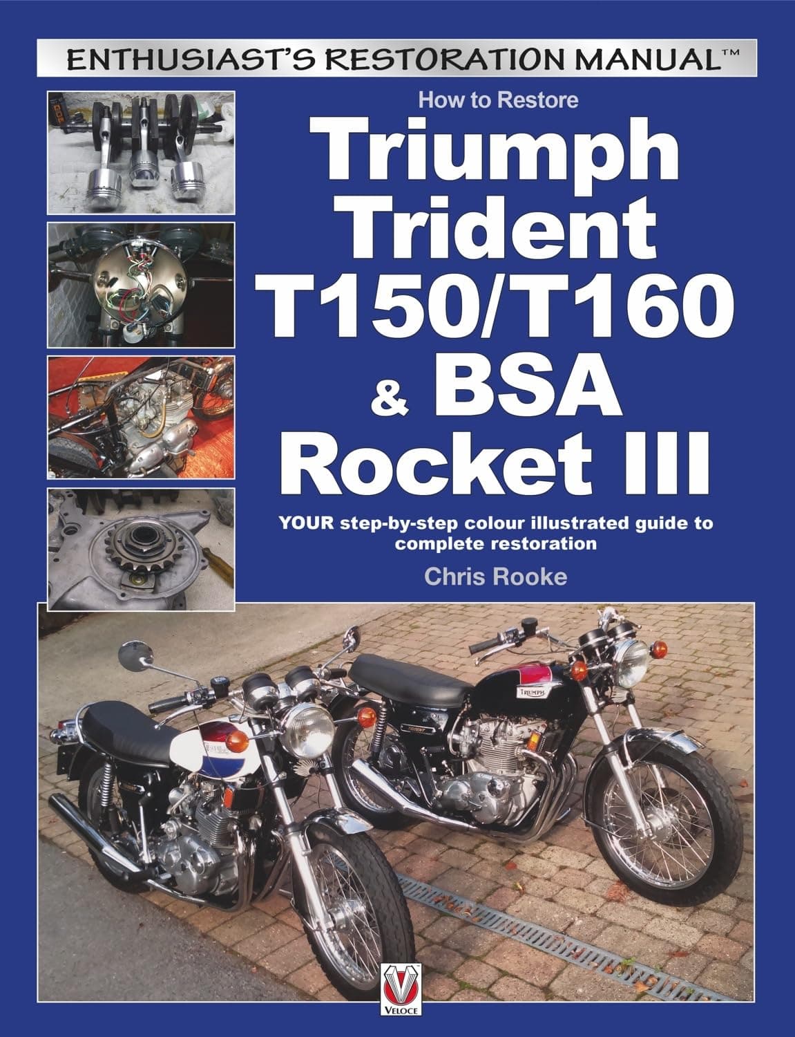 How to Restore Triumph Trident T150/T160 & BSA Rocket III: YOUR step-by-step colour illustrated guide to complete restoration (Enthusiast's Restoration Manual)