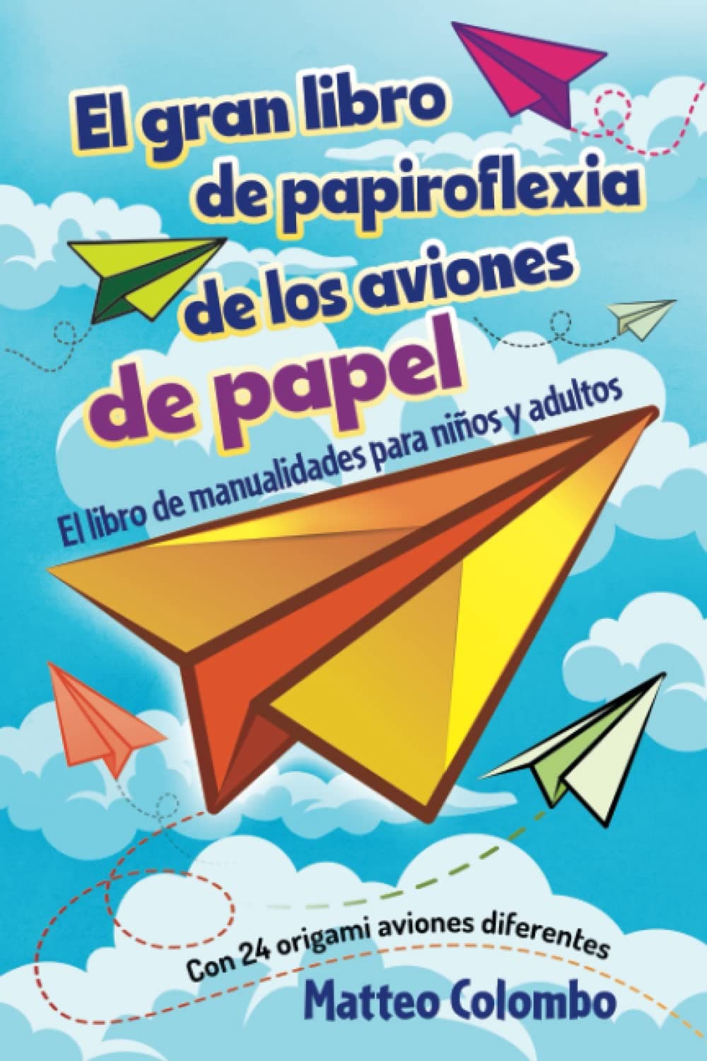 El gran libro de papiroflexia de los aviones de papel: El libro de manualidades para niños y adultos - Con 24 origami aviones diferentes Paperback – 6 Sept. 2022
