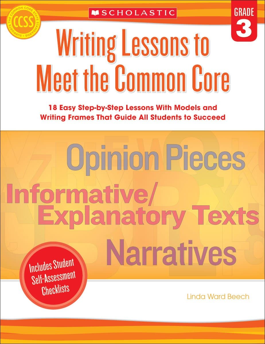 Writing Lessons To Meet the Common Core: Grade 3: 18 Easy Step-by-Step Lessons With Models and Writing Frames That Guide All Students to Succeed CSM Edition