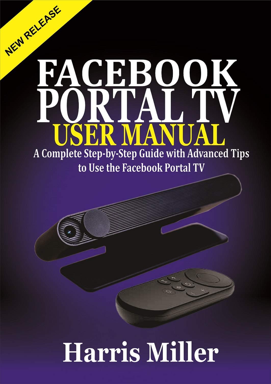 Facebook Portal TV User Manual: A Complete Step-by-Step Guide with Advanced Tips to Use the Facebook Portal TV