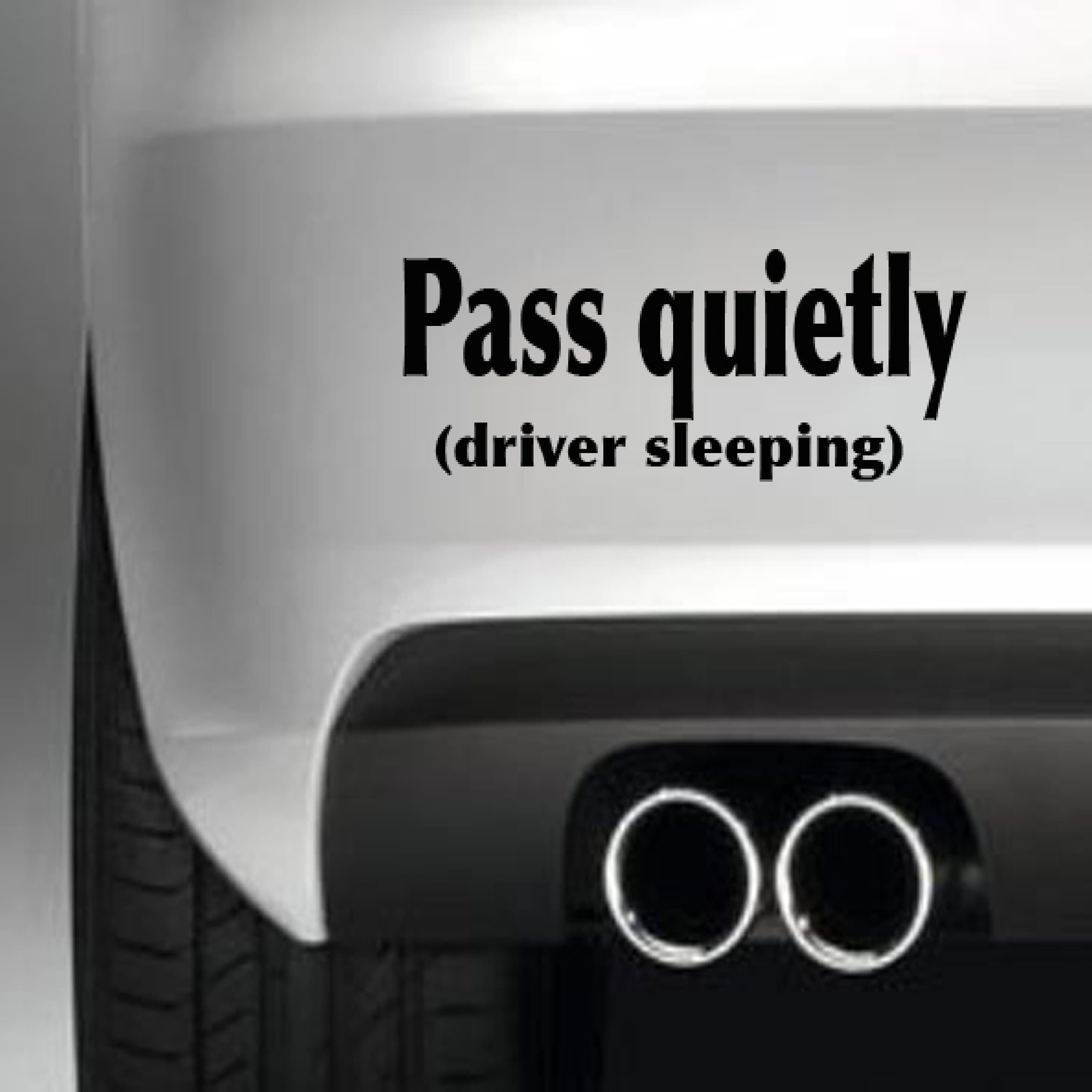 PASS QUIETLY DRIVER SLEEPING BUMPER STICKER FUNNY BUMPER STICKER CAR VAN 4X4 WINDOW PAINTWORK DECAL GRAPHIC