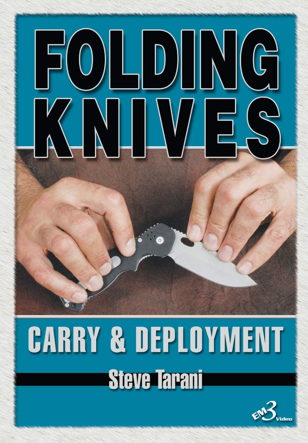 Folding Knives: Carry and Deployment By Steve Tarani