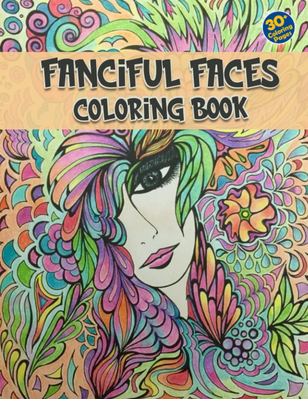 Fanciful Faces Coloring Book: Fanciful Face Coloring Book Featuring 30+ High Qualiy Coloring Pages For Relaxation And Stress Relief