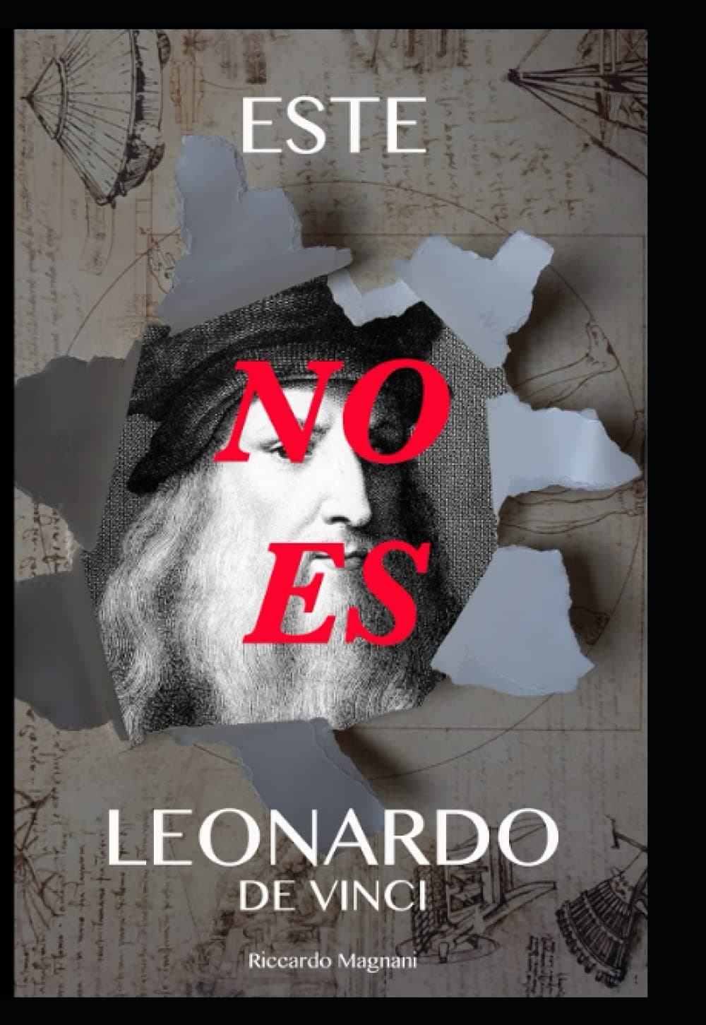 Este no es Leonardo de Vinci: Lo que no te han dicho de Leonardo de Vinci y el Renacimiento (La Storia rivisitata da Riccardo Magnani) (Spanish Edition)