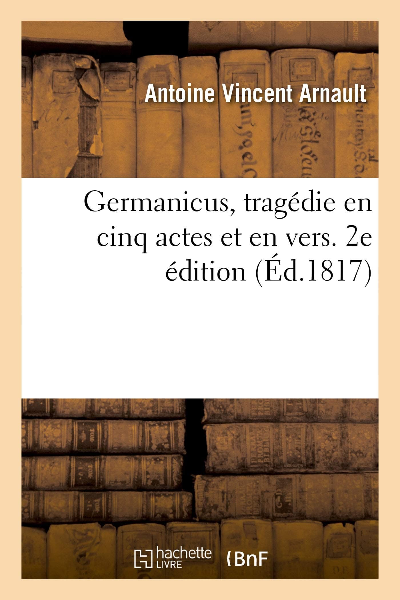 Germanicus, Tragédie En Cinq Actes Et En Vers. 2e Édition