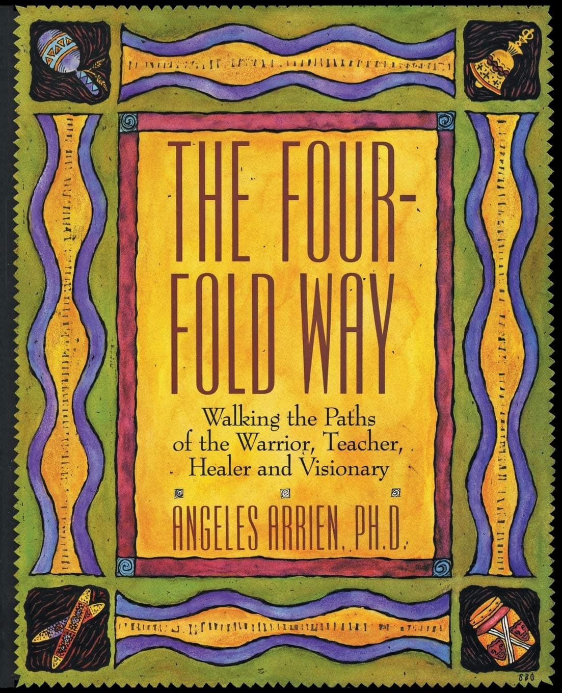 The Four-Fold Way: Walking the Paths of the Warrior, Teacher, Healer, and Visionary – Native American Shamanism and Medicine Wheel Principles for a Better World
