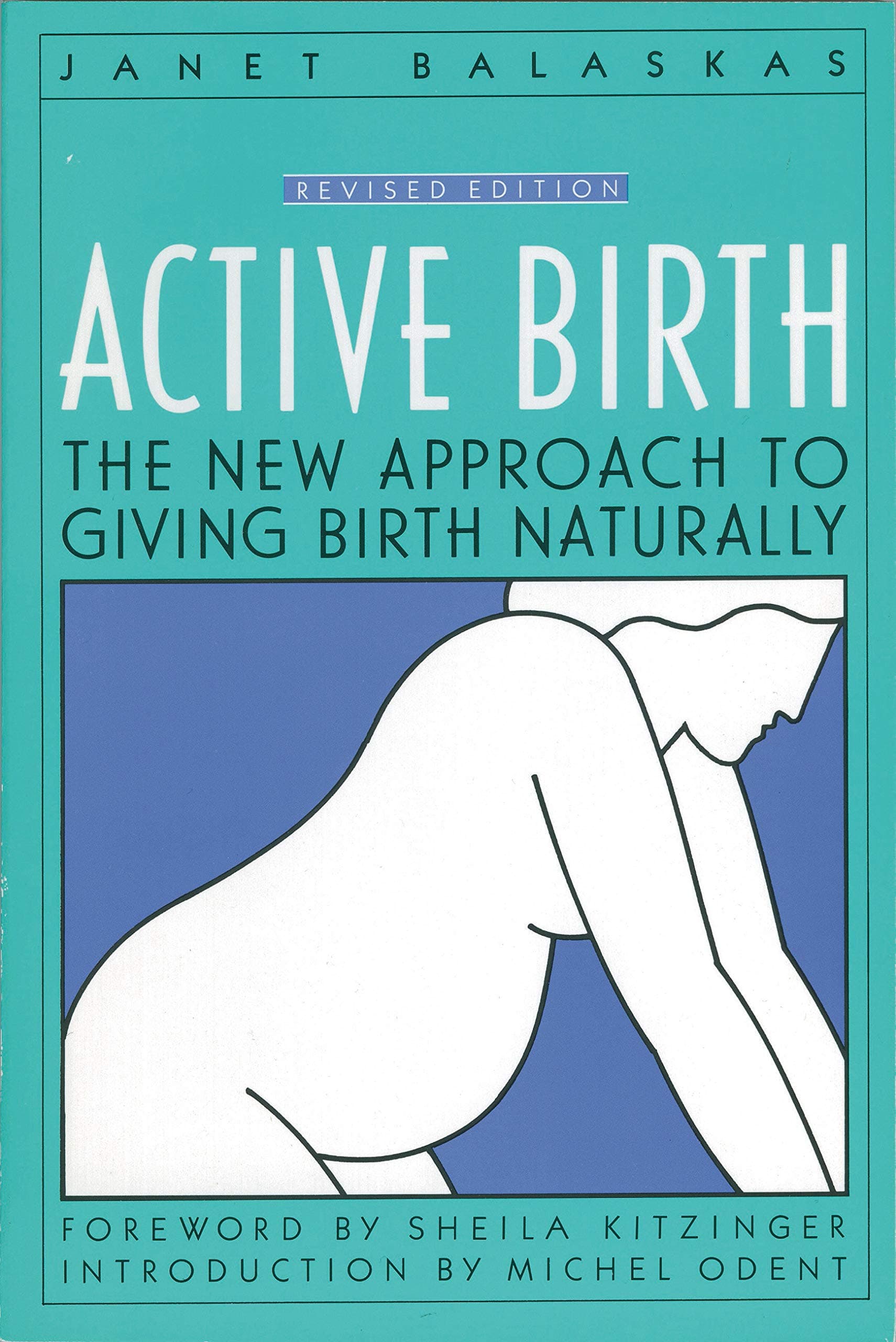 Active Birth - Revised Edition: The New Approach to Giving Birth Naturally (Non) Kindle Edition
