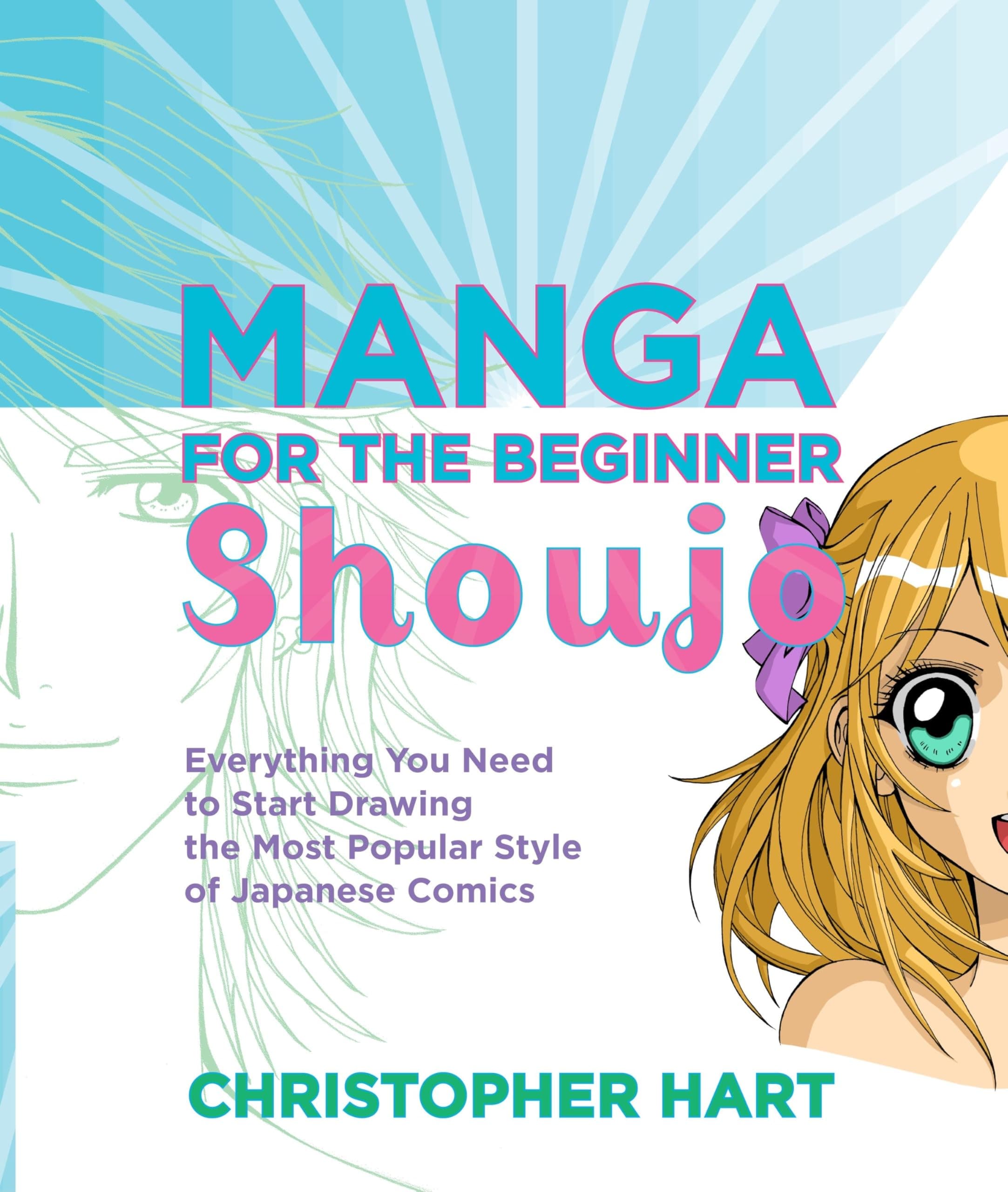 Manga for the Beginner Shoujo: Everything You Need to Start Drawing the Most Popular Style of Japanese Comics (Christopher Hart's Manga for the Beginner)