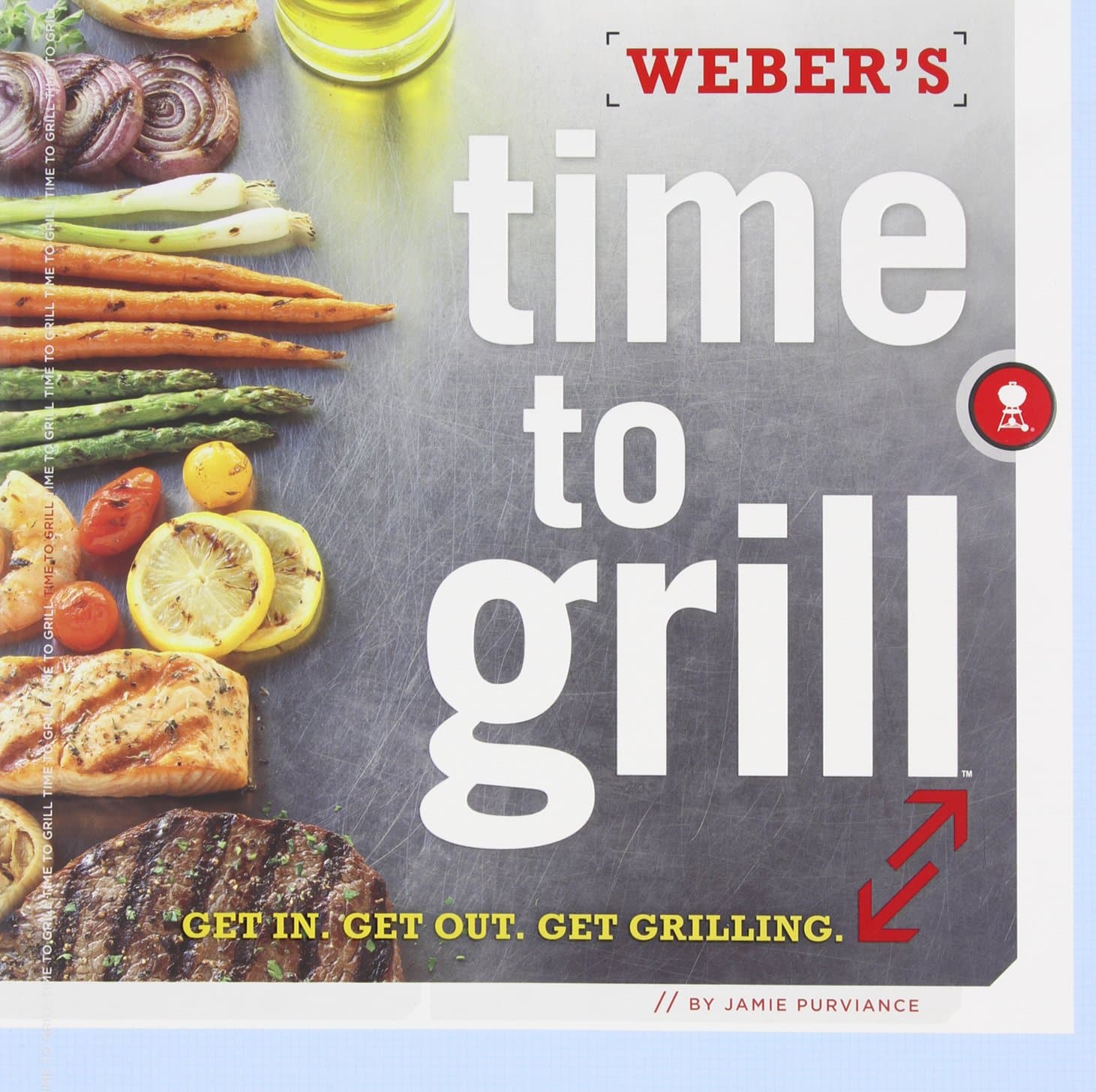 Weber's Time to Grill: Get In. Get Out. Get Grilling. Paperback – April 5, 2011