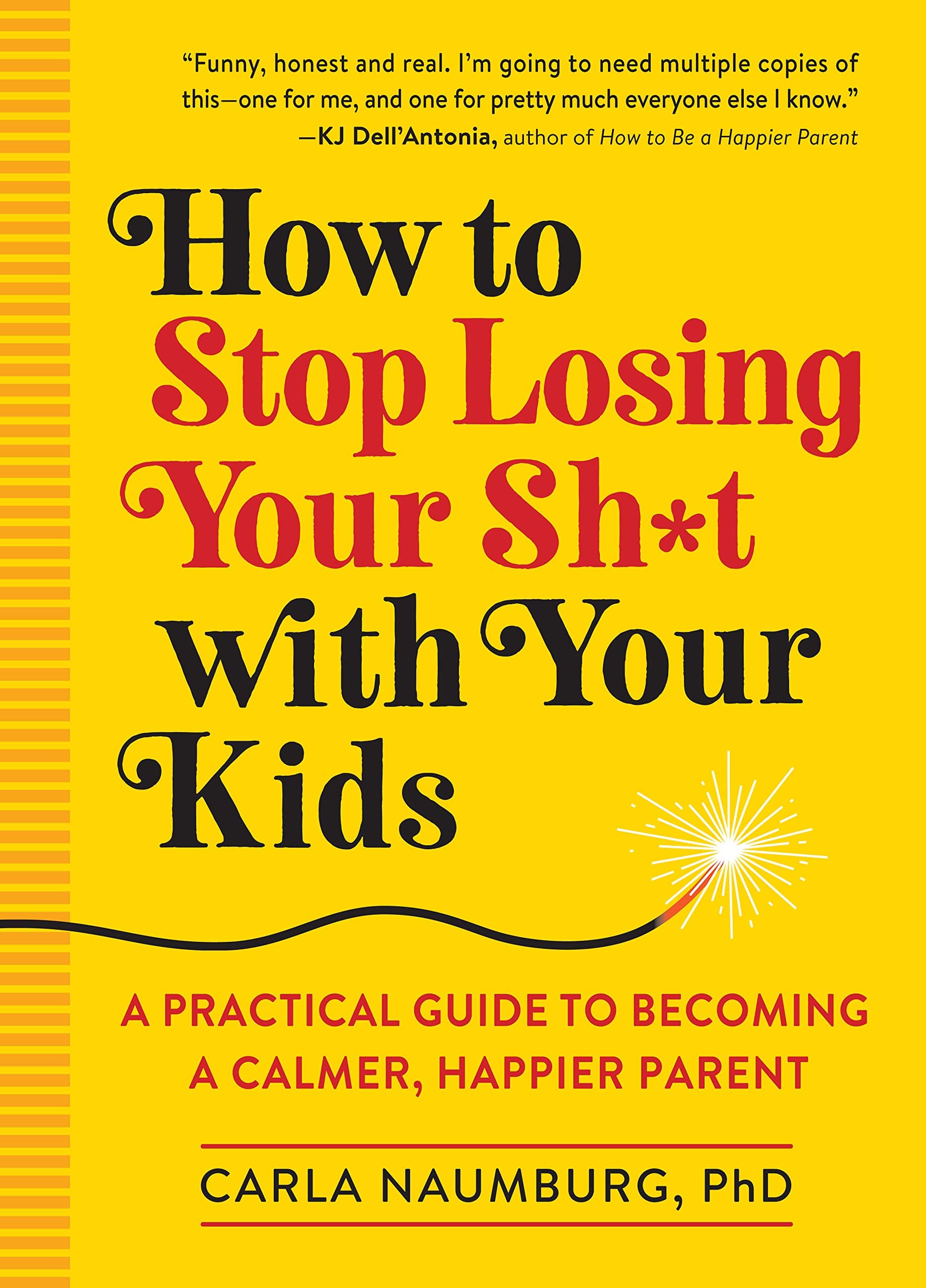 Workman How to Stop Losing Your Sh*t with Your Kids: A Practical Guide to Becoming a Calmer, Happier Parent