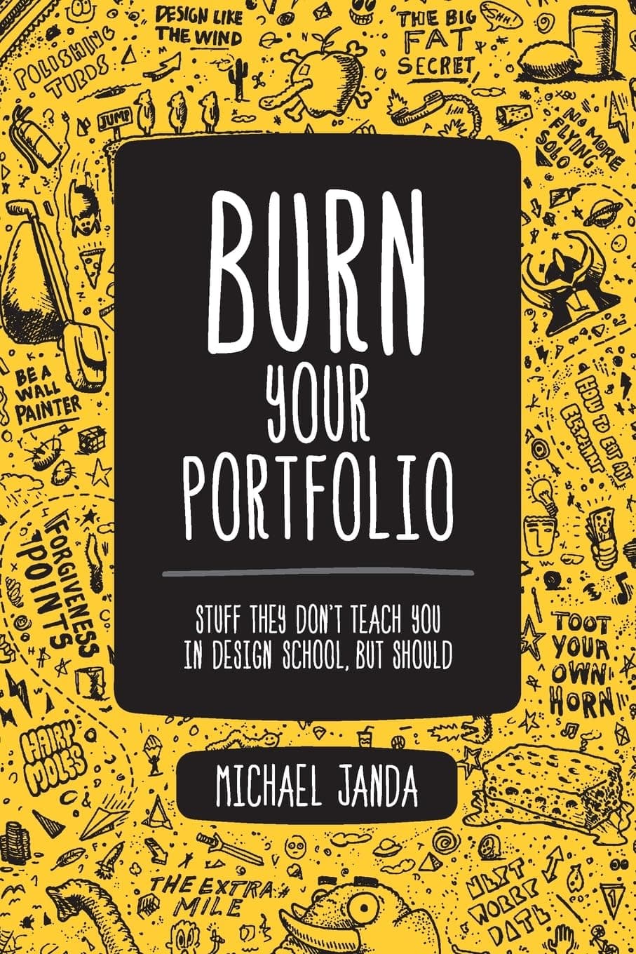 Burn Your Portfolio: Stuff they don't teach you in design school, but should (Voices That Matter)