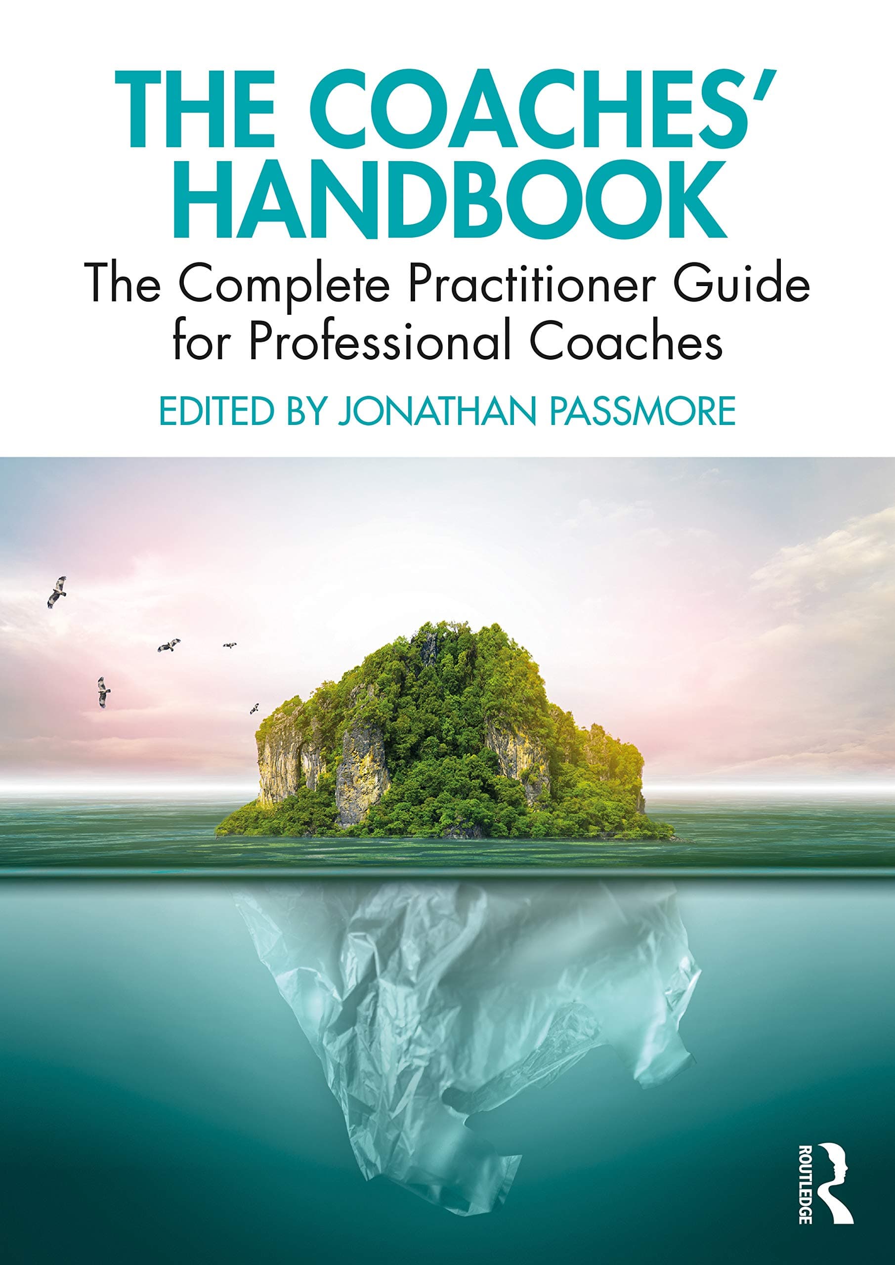 The Coaches' Handbook: The Complete Practitioner Guide for Professional Coaches (The Coaches' Handbook Series)