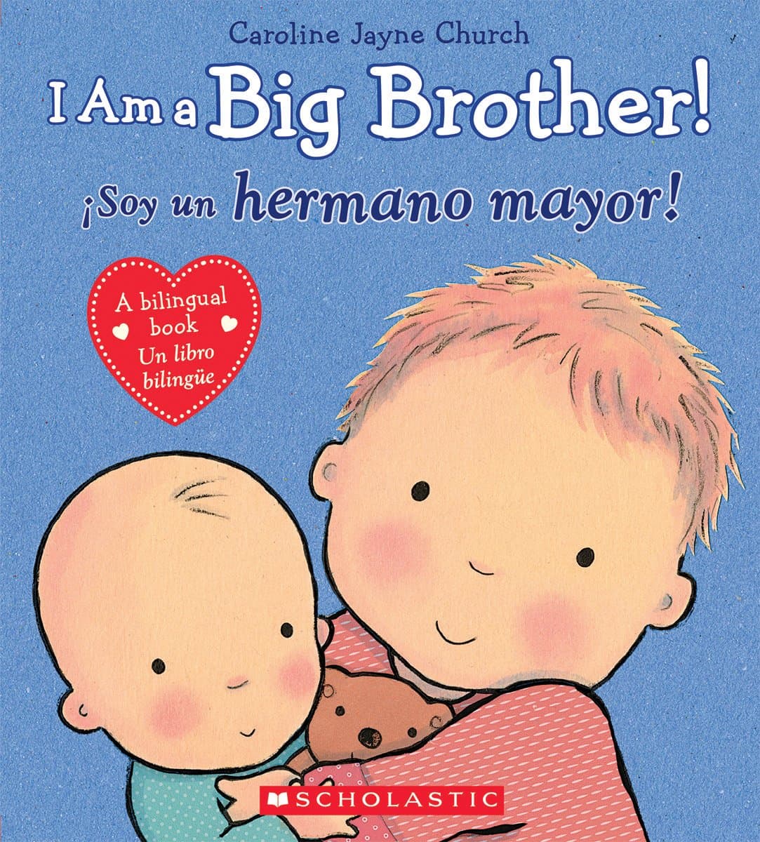 I Am a Big Brother! / ¡Soy Un Hermano Mayor! (Scholastic Bilingual) (Caroline Jayne Church) Hardcover – Illustrated, 25 Aug. 2015