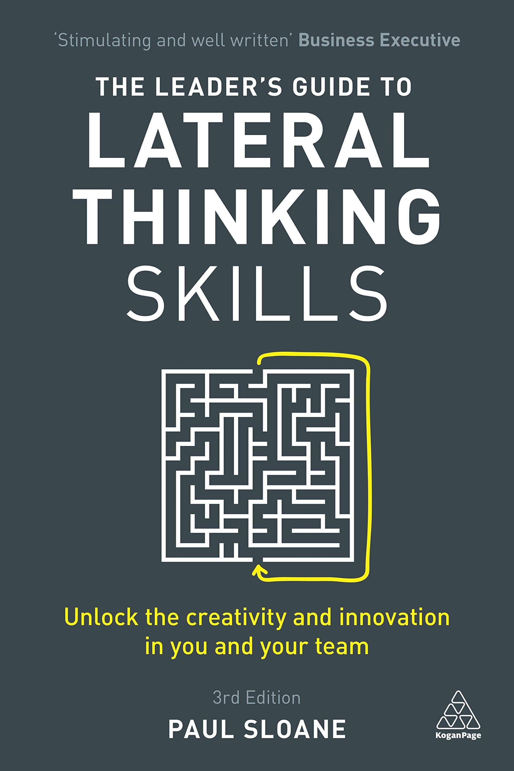 The Leader's Guide to Lateral Thinking Skills: Unlock the Creativity and Innovation in You and Your Team Paperback – 3 Sept. 2017