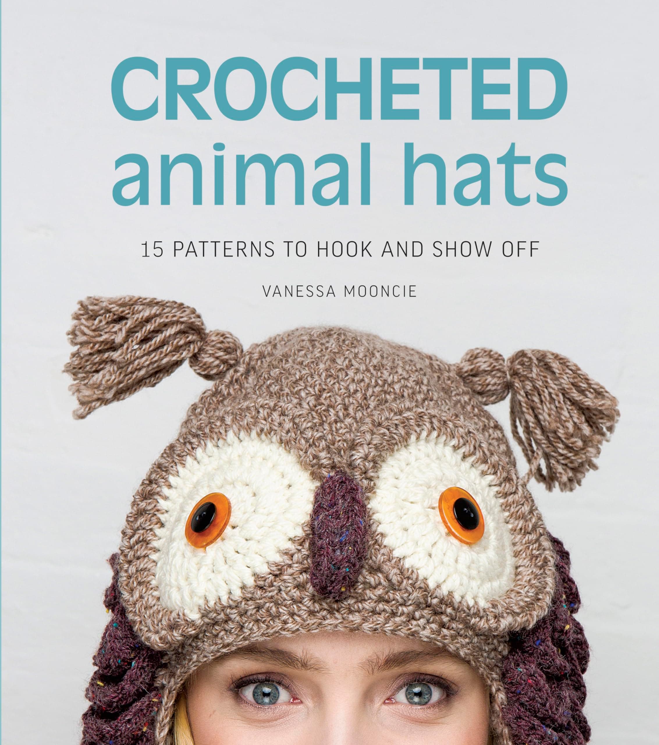Crocheted Animal Hats: 15 patterns to hook and show off Paperback – November 25, 2014
