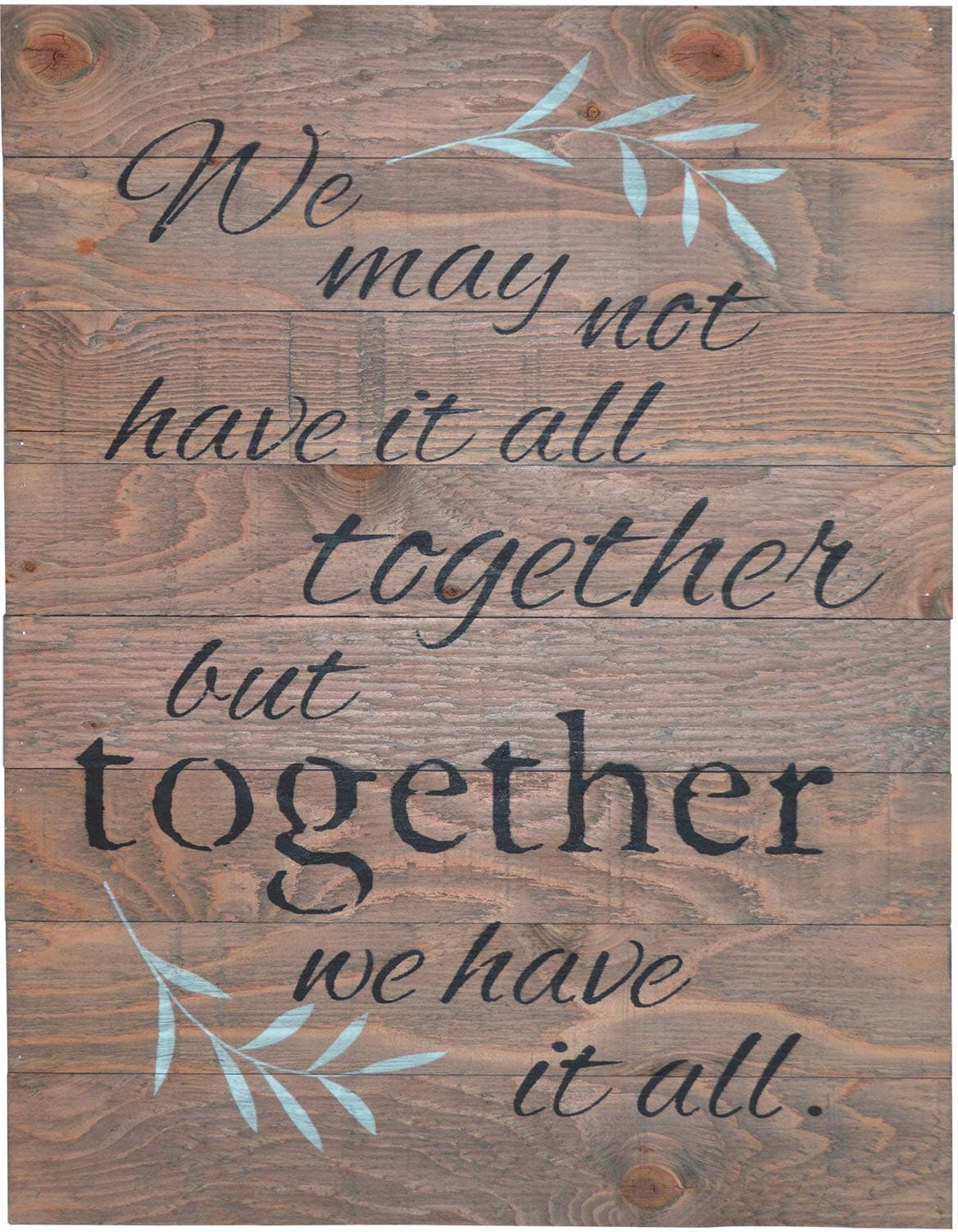 Rustic BARN Wood Pallet Sign - We May not Have it All Together but Together we Have it All Quote & Floral Leaf Size 18 x 24 Distressed Wood That Will Look Perfect on Your Family Wall or Wedding Gift