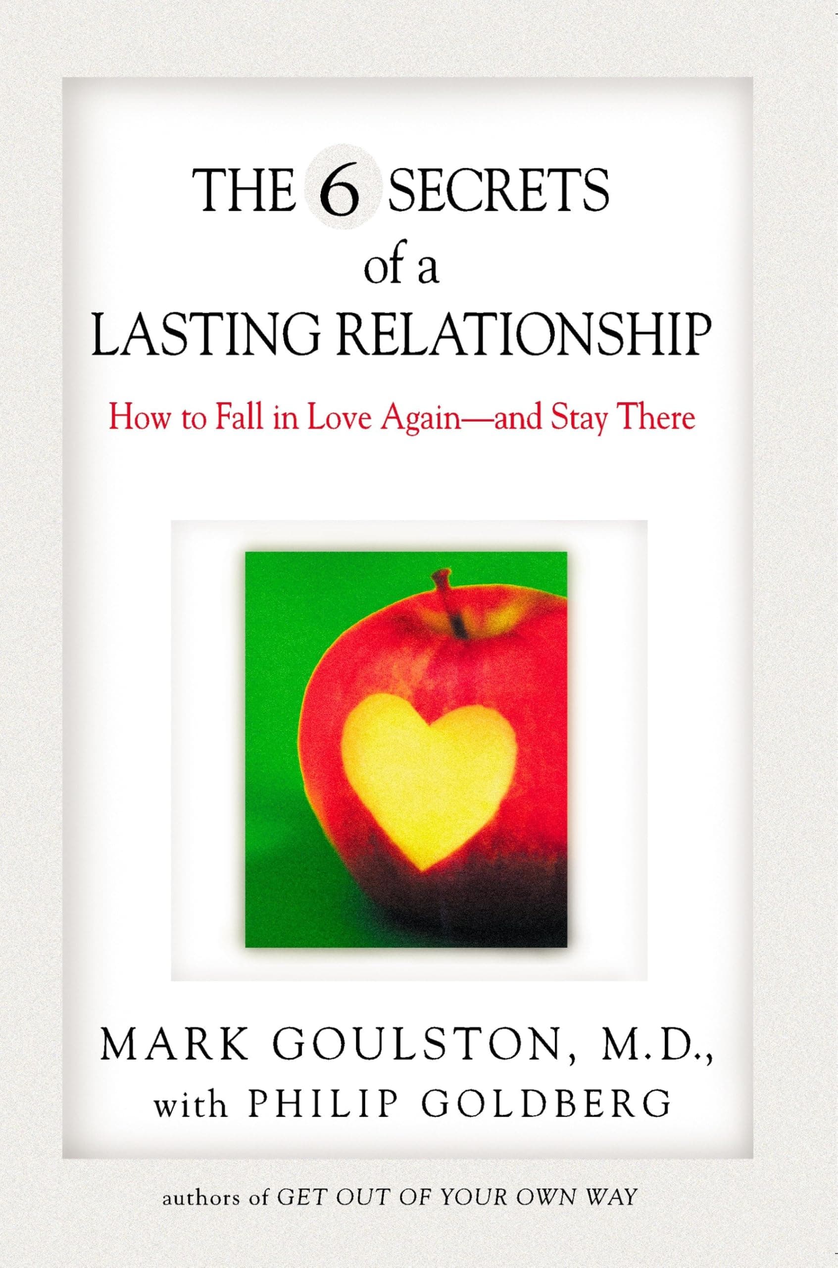 The 6 Secrets of a Lasting Relationship: How to Fall in Love Again--and Stay There