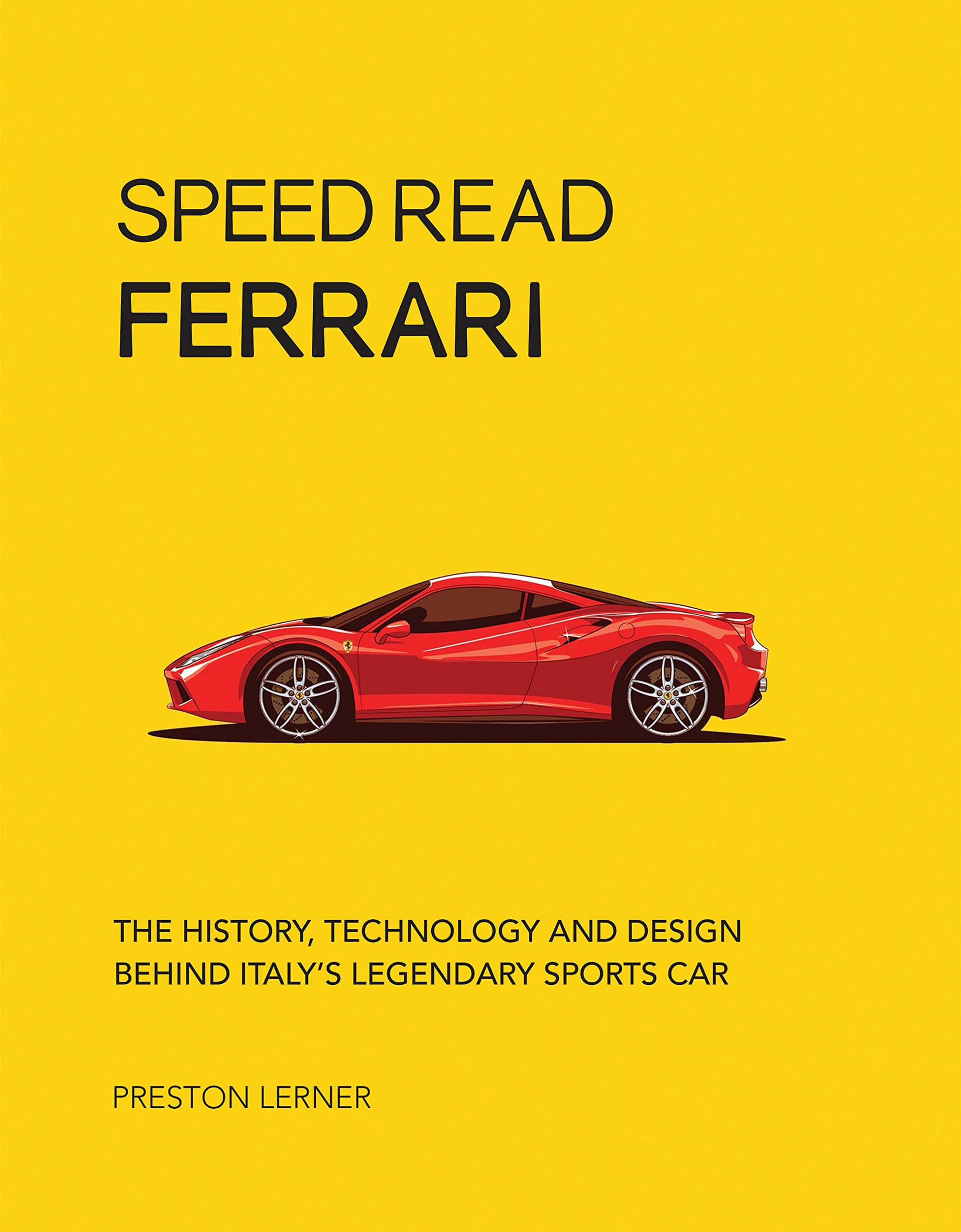 Speed Read Ferrari: The History, Technology and Design Behind Italy's Legendary Automaker: Volume 3 (Speed Read, 3)