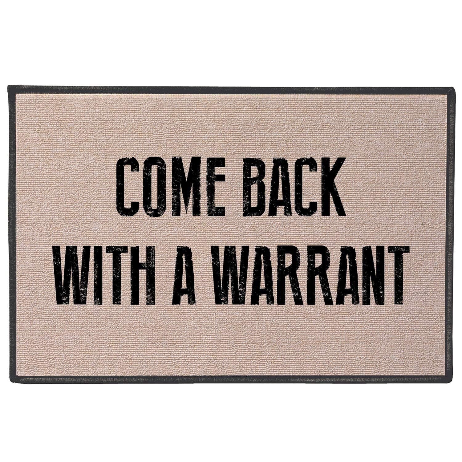WHAT ON EARTH Come Back with A Warrant Doormat - Standard Size Welcome Door Mat - 27" x 18"