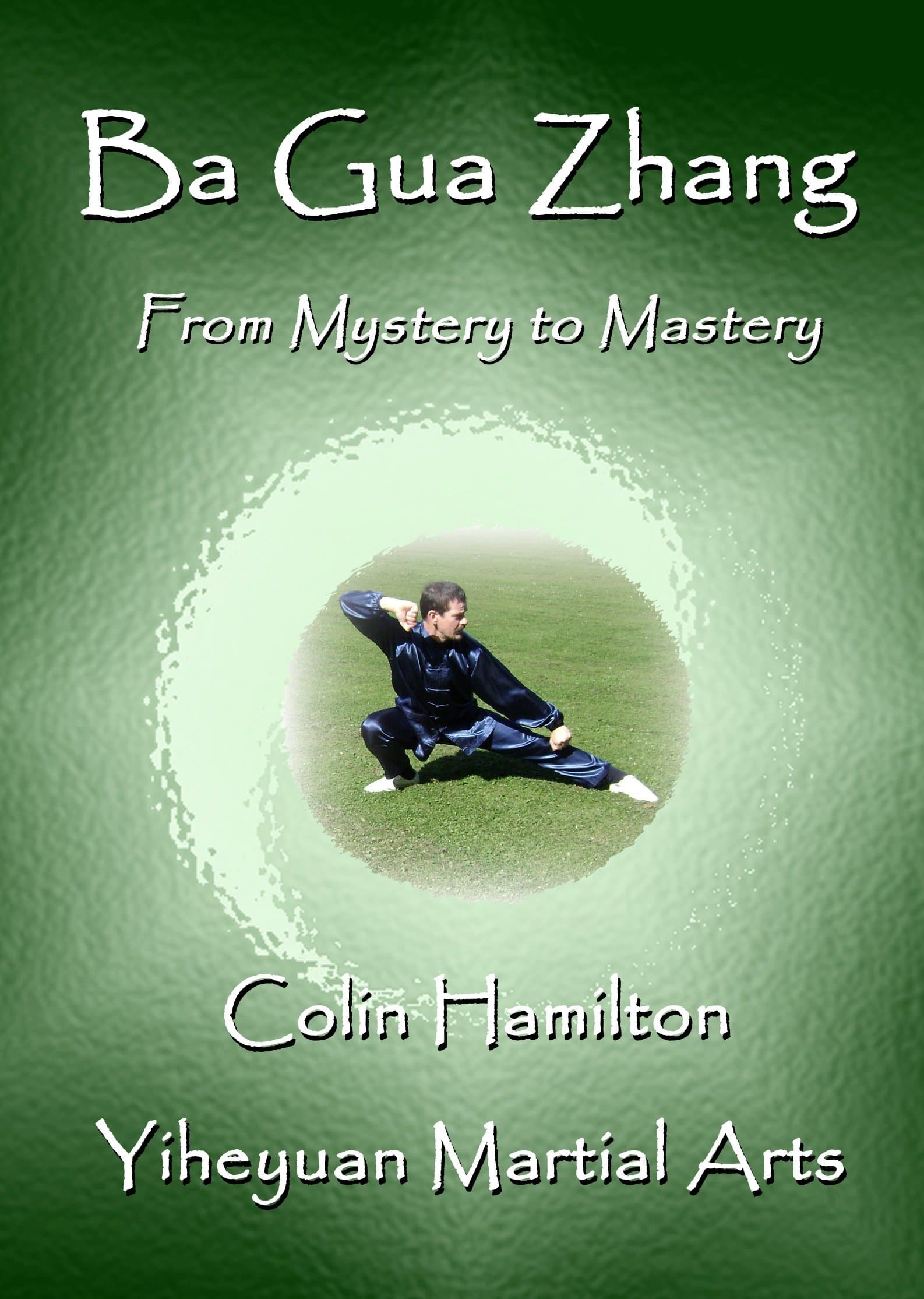 Ba Gua Zhang: From Mystery to Mastery