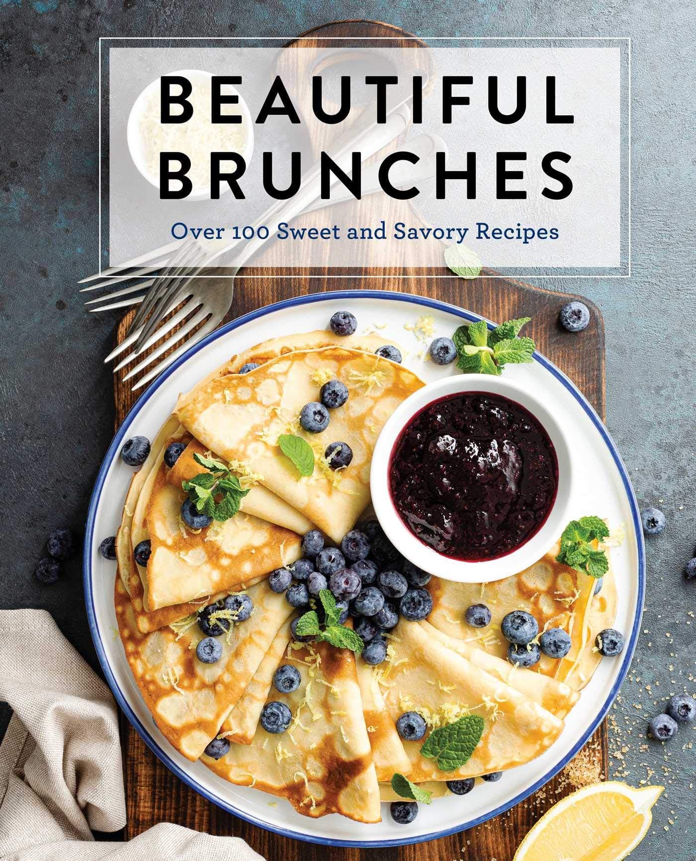 Cider Mill Press Beautiful Brunches: The Complete Cookbook: Over 100 Sweet and Savory Recipes For Breakfast and Lunch ... Brunch!