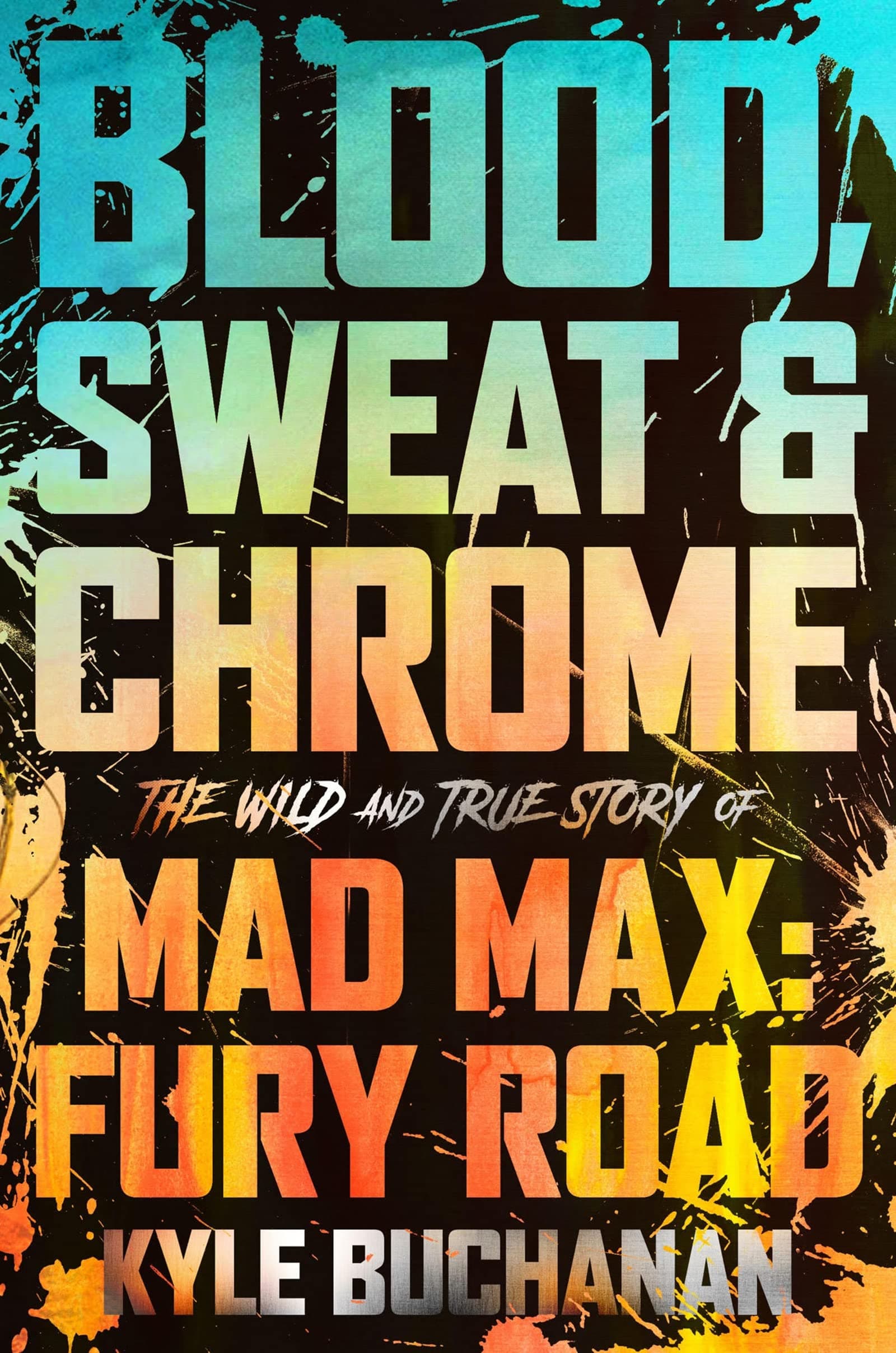 William Morrow Blood, Sweat & Chrome: The Wild and True Story of Mad Max: Fury Road