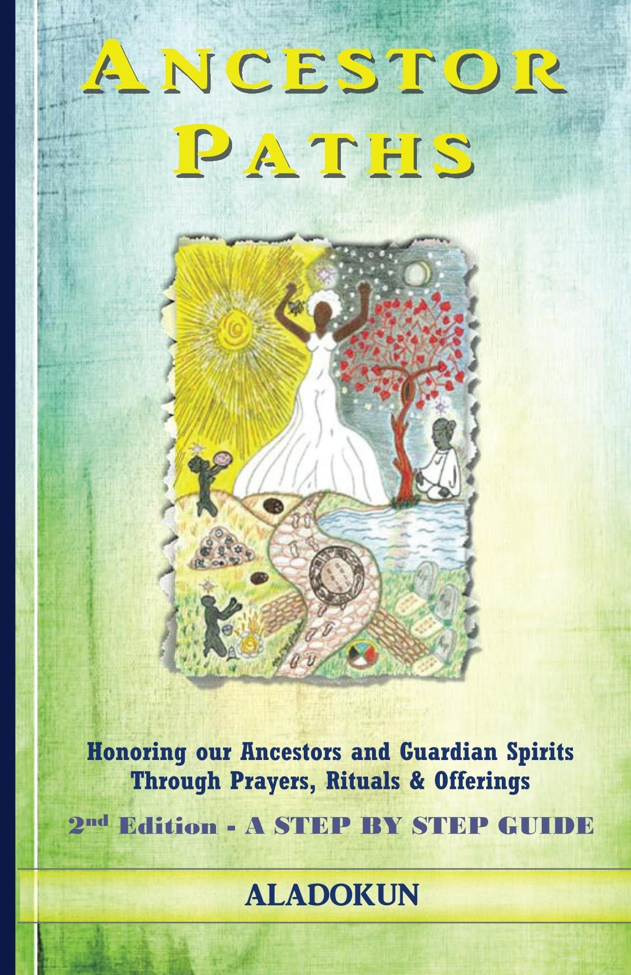 Ancestor Paths: Honoring our Ancestors and Guardian Spirits Through Prayers, Rituals, and Offerings Kindle Edition