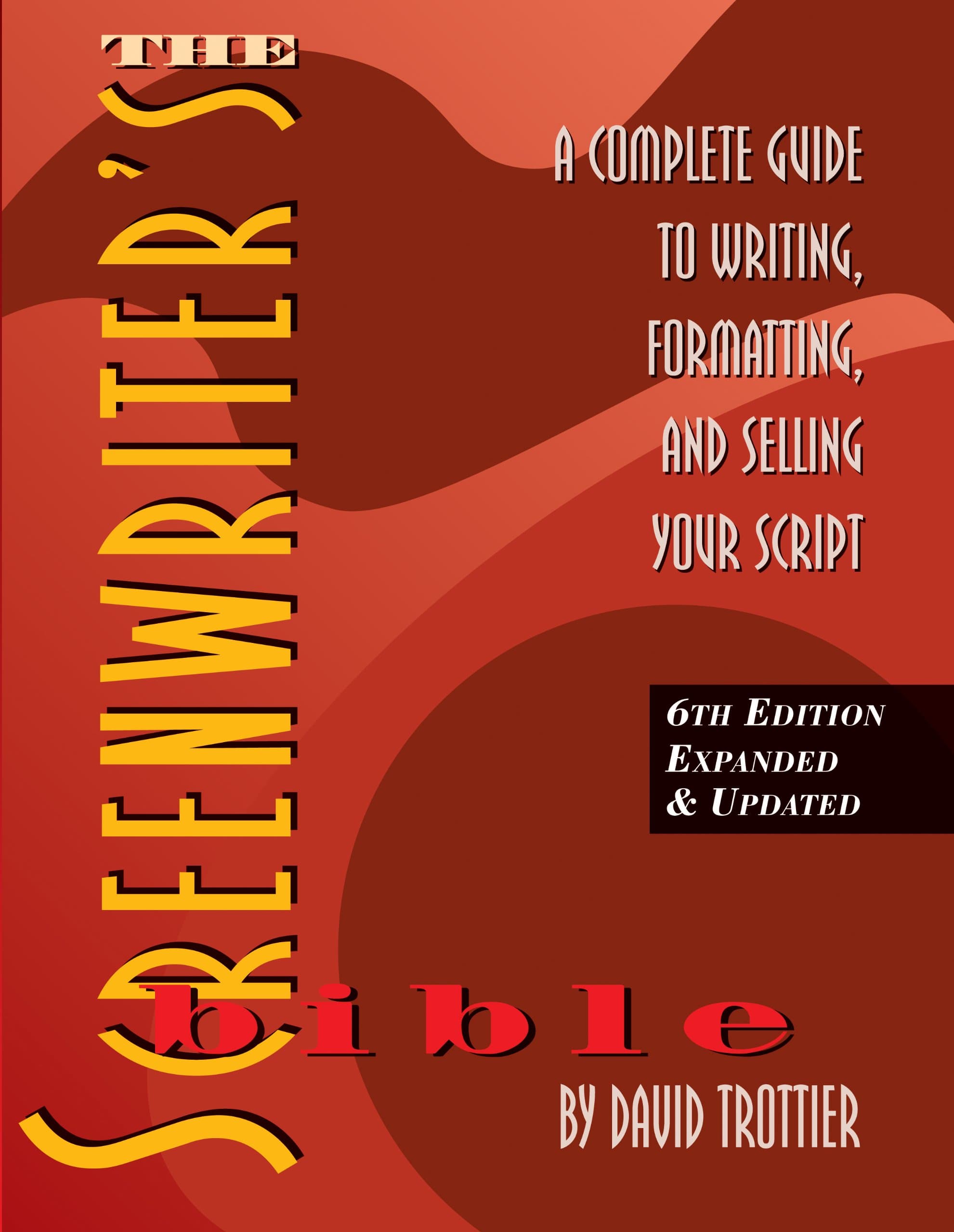 Screenwriter's Bible - 6th Edition: A Complete Guide to Writing, Formatting & Selling Your Script