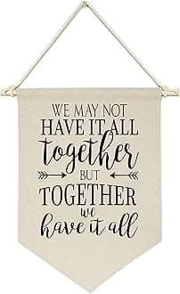 We May Not Have It All Together But Together We Have It All - Wall Sign Decor - Modern Cute Sweet Quote Canvas Hanging Flag Banner for Home Family Living Room Dining Room Bedroom Decor Front Porch