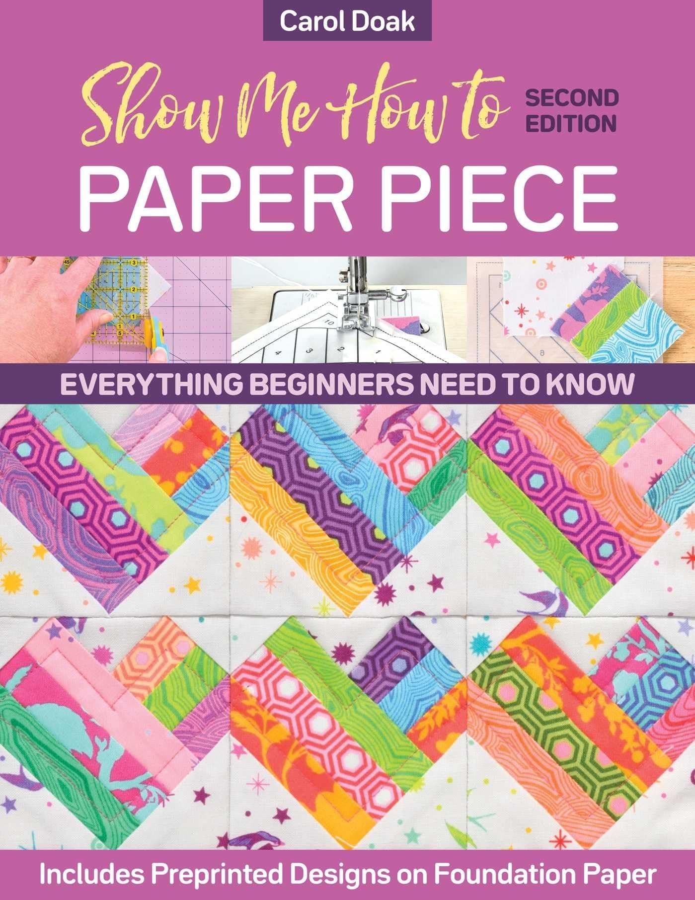 Show Me How to Paper Piece: Everything Beginners Need to Know; Includes Preprinted Designs on Foundation Paper Paperback – January 25, 2022