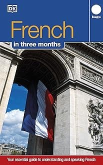 French Three Months:: Your Essential Guide to Understanding and Speaking French (Hugo) (DK Hugo in 3 Months Language Learning Courses)
