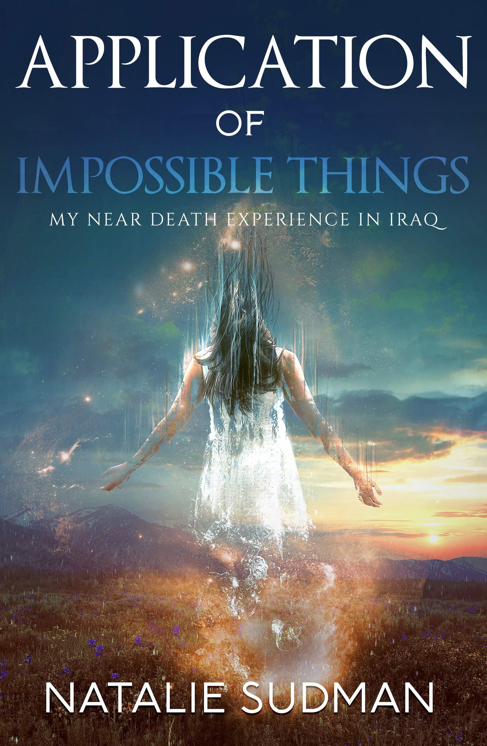 Application of Impossible Things: A Near Death Experience in Iraq Paperback – March 30, 2012