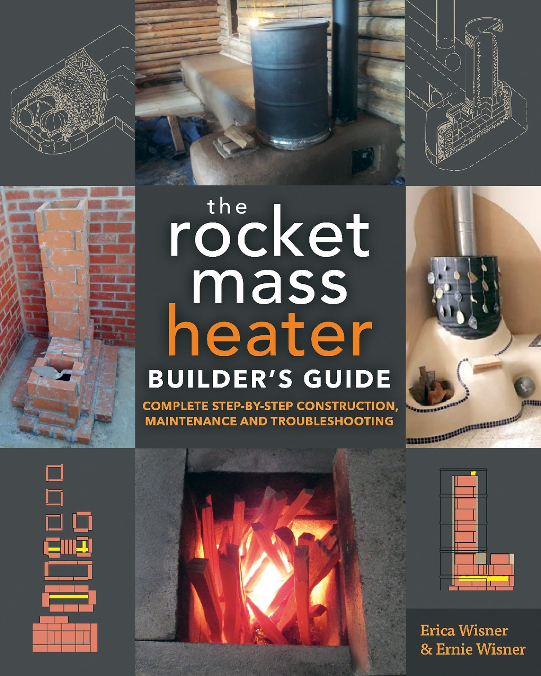 The Rocket Mass Heater Builder's Guide: Complete Step-by-Step Construction, Maintenance and Troubleshooting Kindle Edition