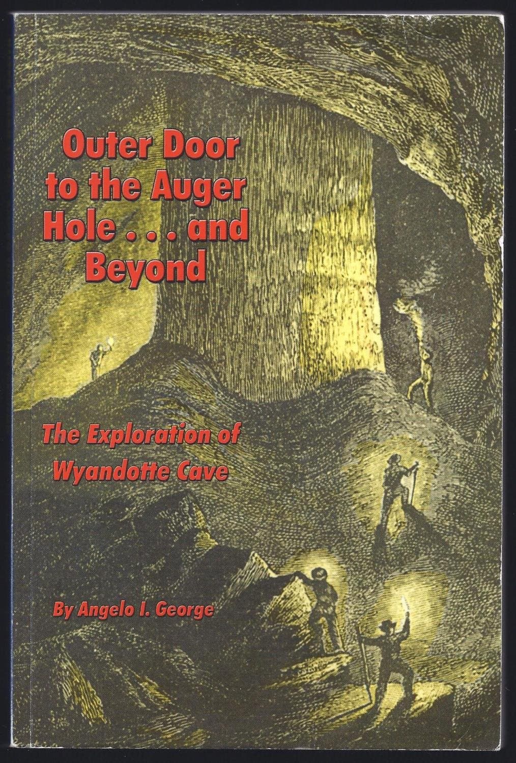 Outer door to the auger hole--and beyond: The exploration of Wyandotte Cave