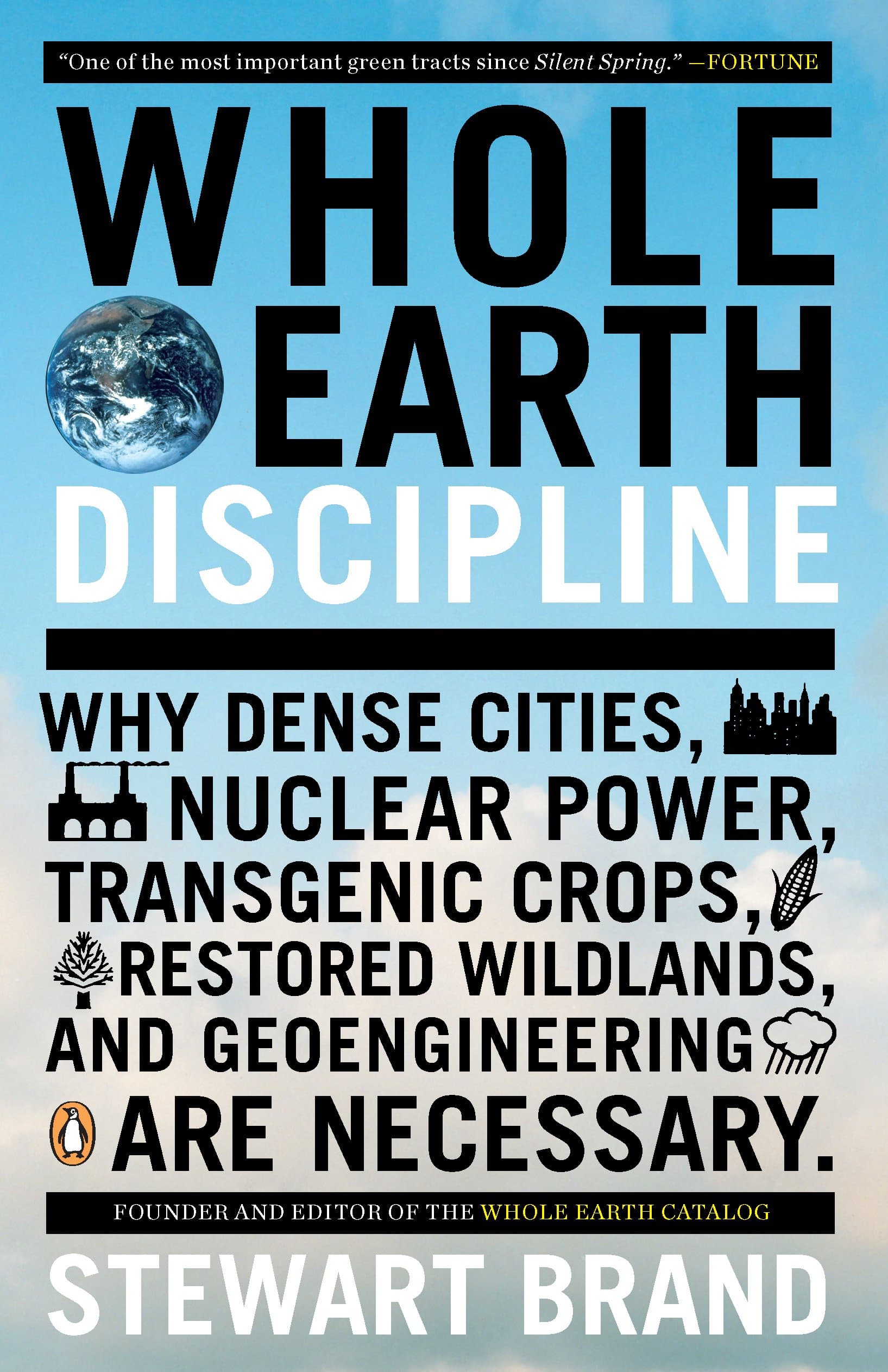 Whole Earth Discipline: Why Dense Cities, Nuclear Power, Transgenic Crops, Restored Wildlands, and Geoengineering Are Necessary: Why Dense Cities, Nuclear ... and Geoengineering Are Necessary