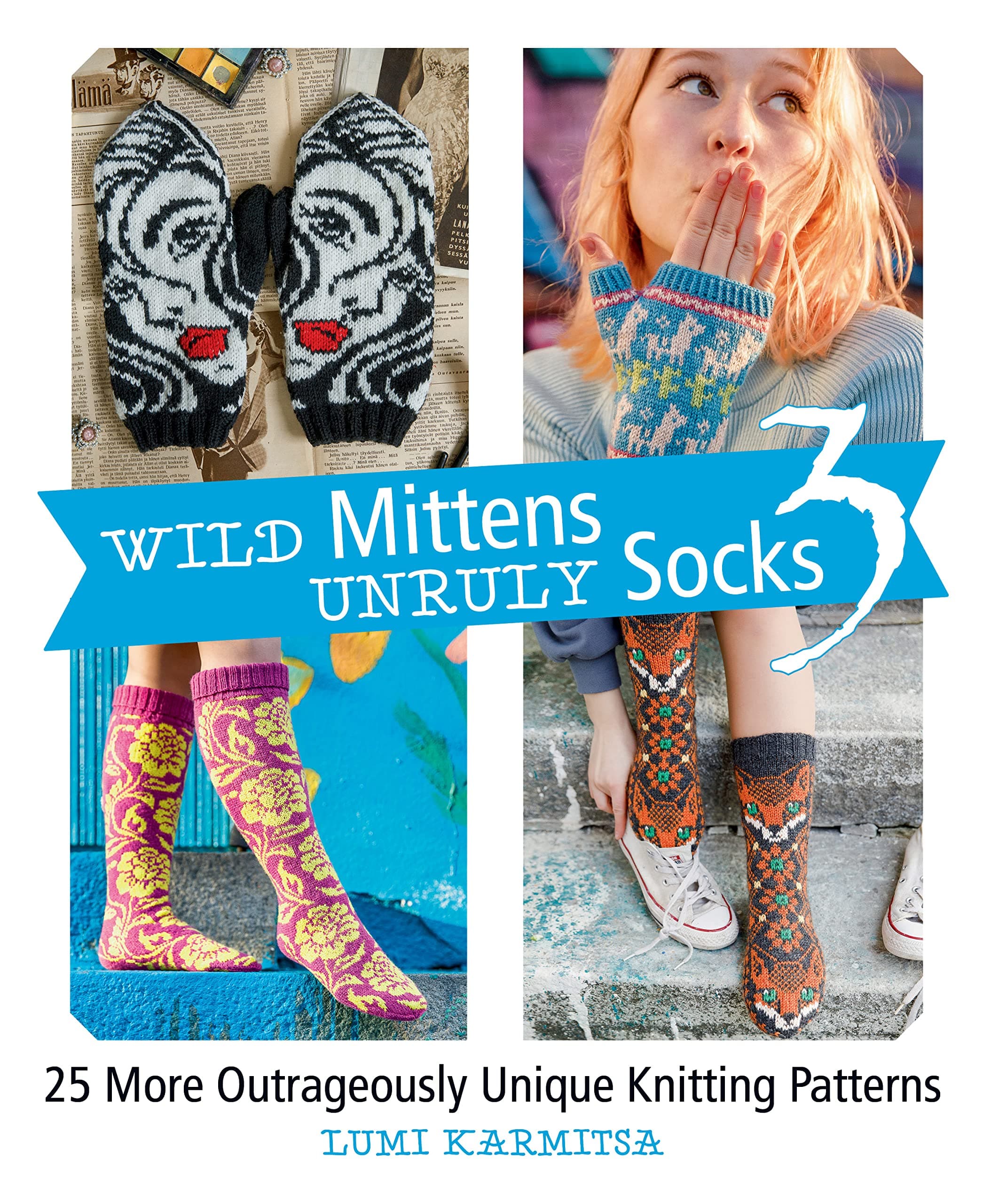 Wild Mittens Unruly Socks 3: 25 More Outrageously Unique Knitting Patterns
