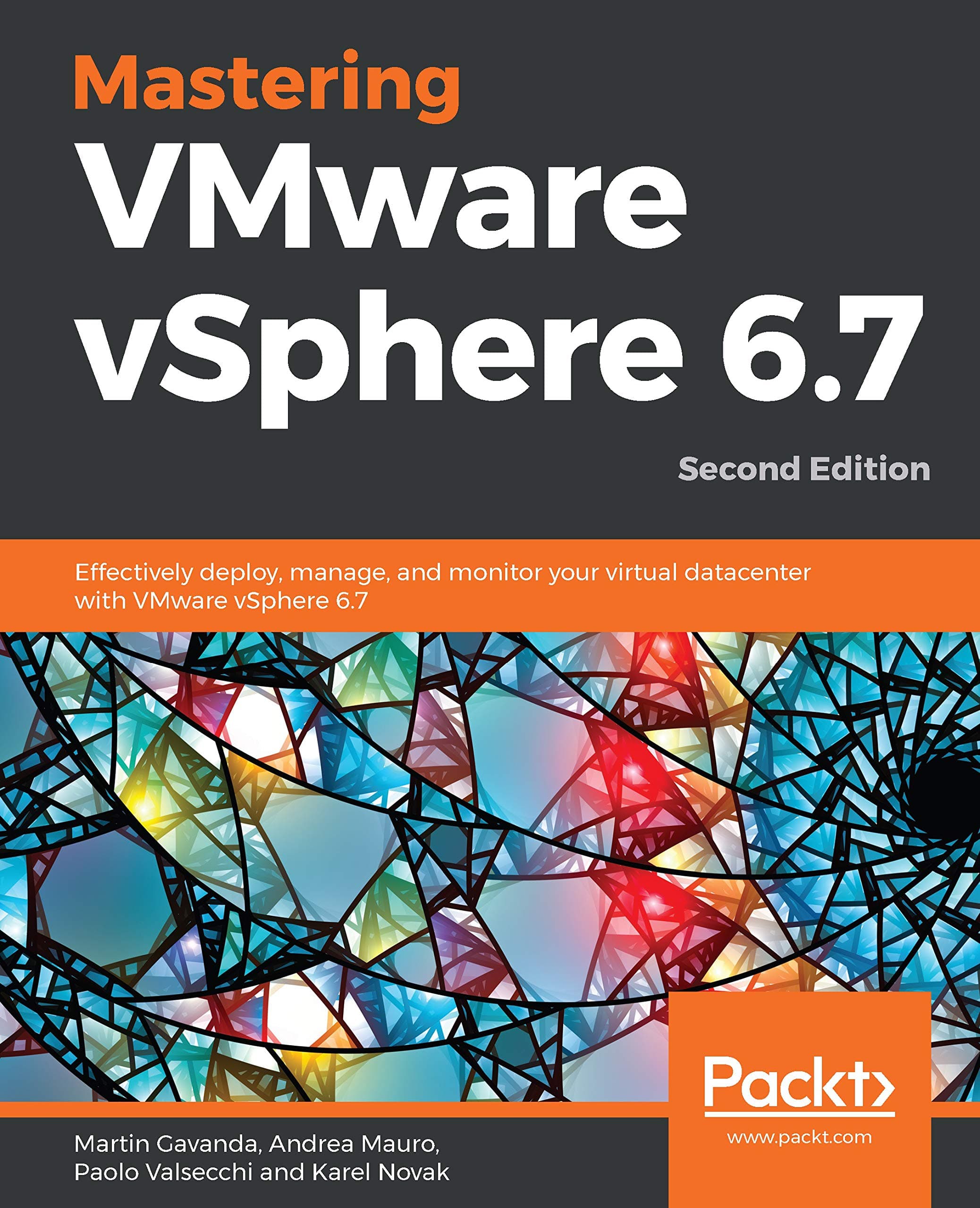 Mastering VMware vSphere 6.7: Effectively deploy, manage, and monitor your virtual datacenter with VMware vSphere 6.7, 2nd Edition