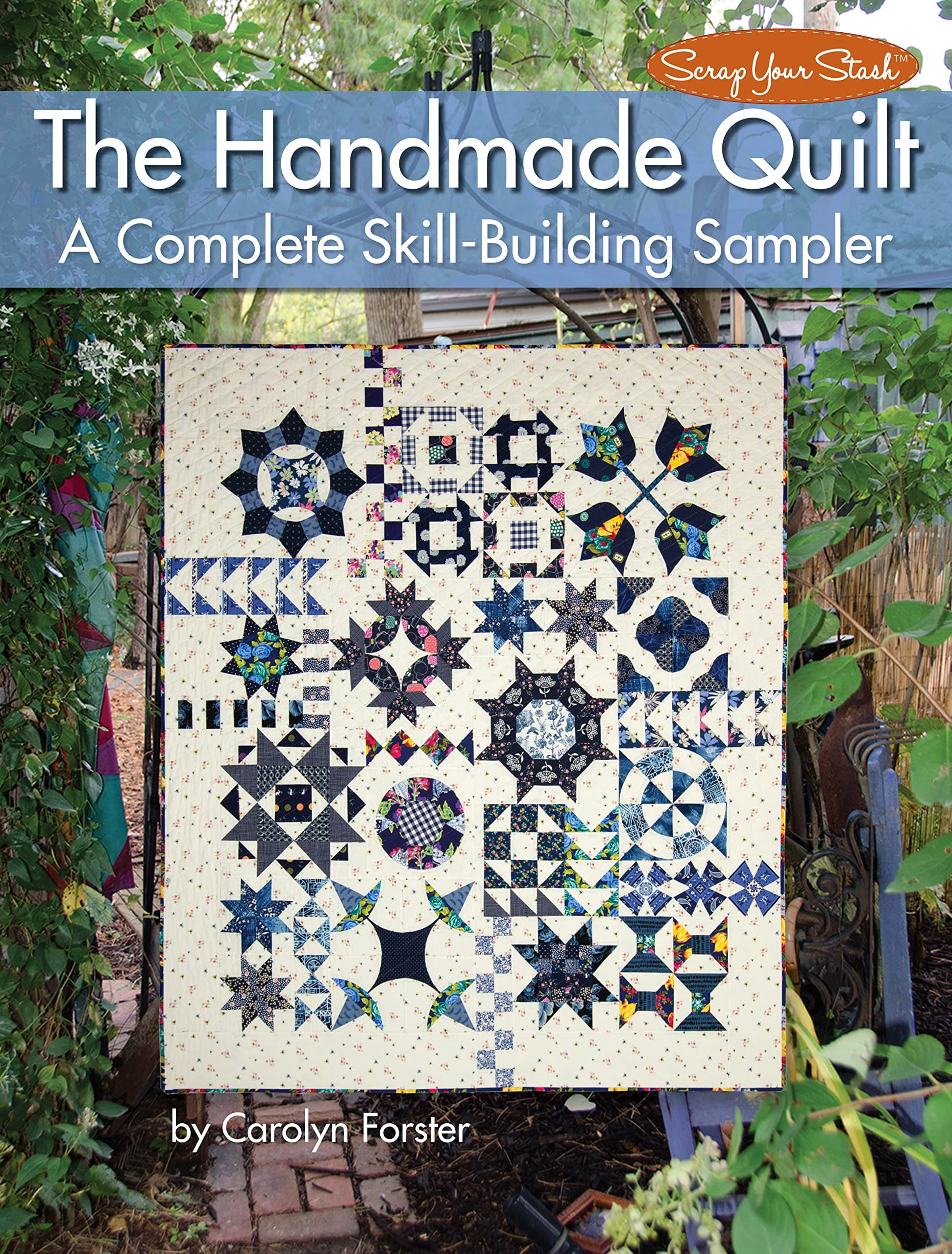 The Handmade Quilt: A Complete Skill-Building Sampler (Landauer) 21 Blocks, 1 Heirloom-Quality Quilt; Discover the Joy & Serenity of Slow Stitching, Hand Piecing, & Hand Quilting (Scrap Your Stash)