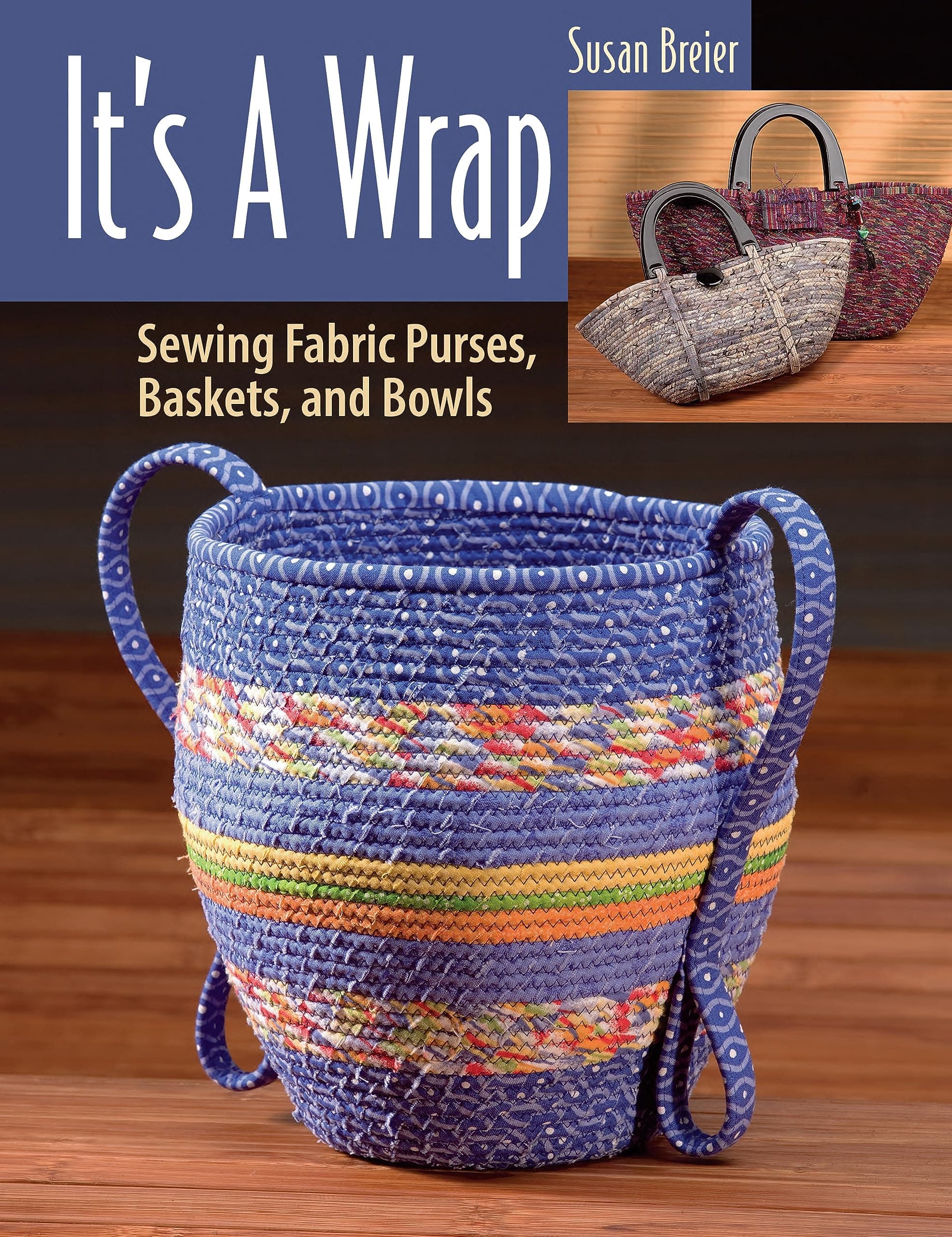 It’s a Wrap: Sewing Fabric Purses, Baskets, and Bowls Paperback – 31 Aug. 2024