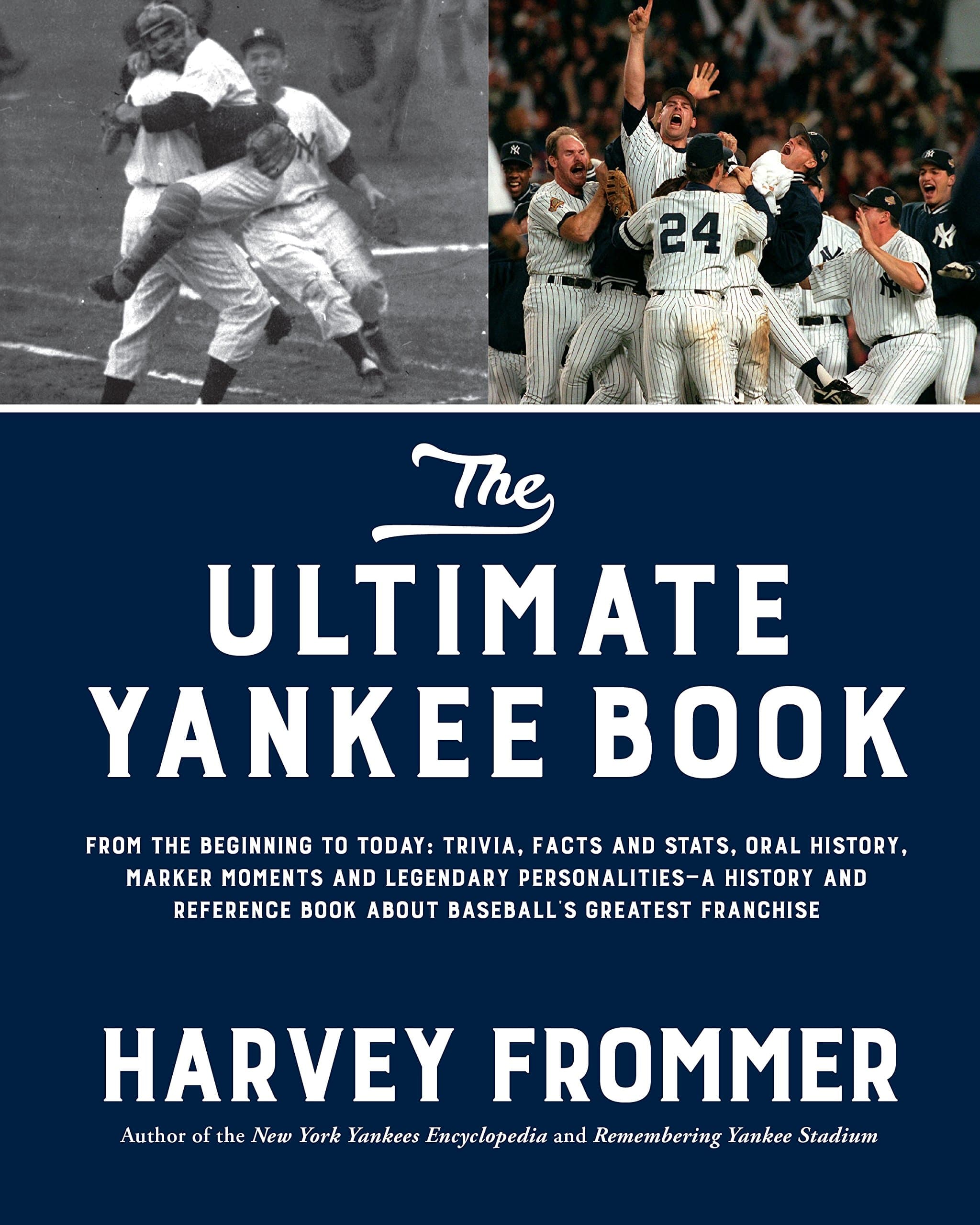 The Ultimate Yankee Book: From the Beginning to Today: Trivia, Facts and Stats, Oral History, Marker Moments and Legendary Personalities―A History and ... Book About Baseball’s Greatest Franchise
