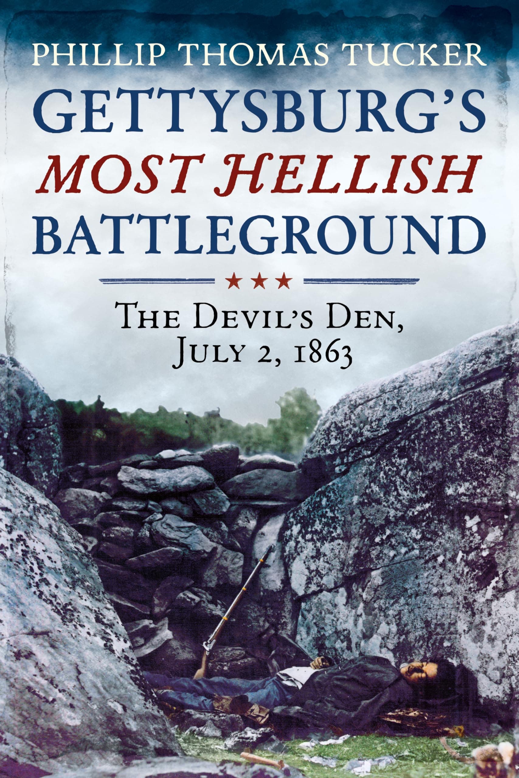 Phillip Thomas TuckerGettysburg's Most Hellish Battleground: The Devil's Den, July 2, 1863