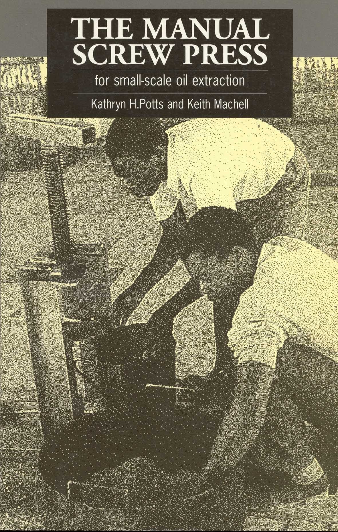 The Manual Screw Press for Small-Scale Oil Extraction Paperback – December 15, 1995