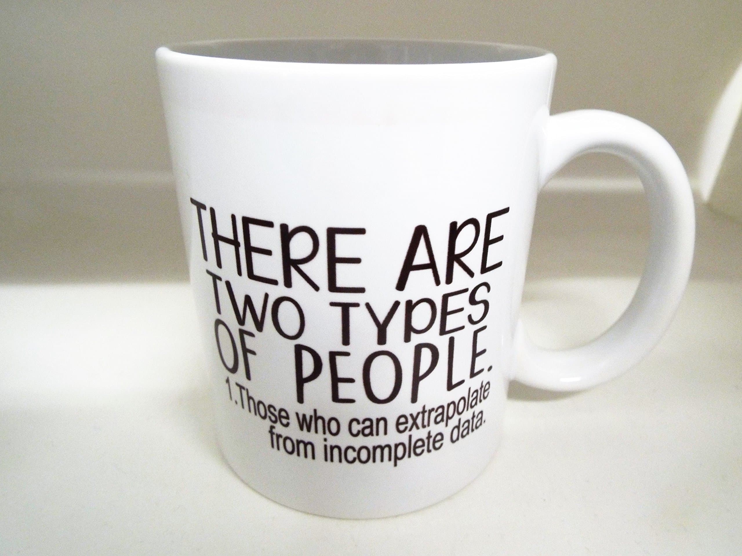 There are Two Types of People 1. Those That can Extrapolate from Incomplete Date 11oz Ceramic Mug Mugs