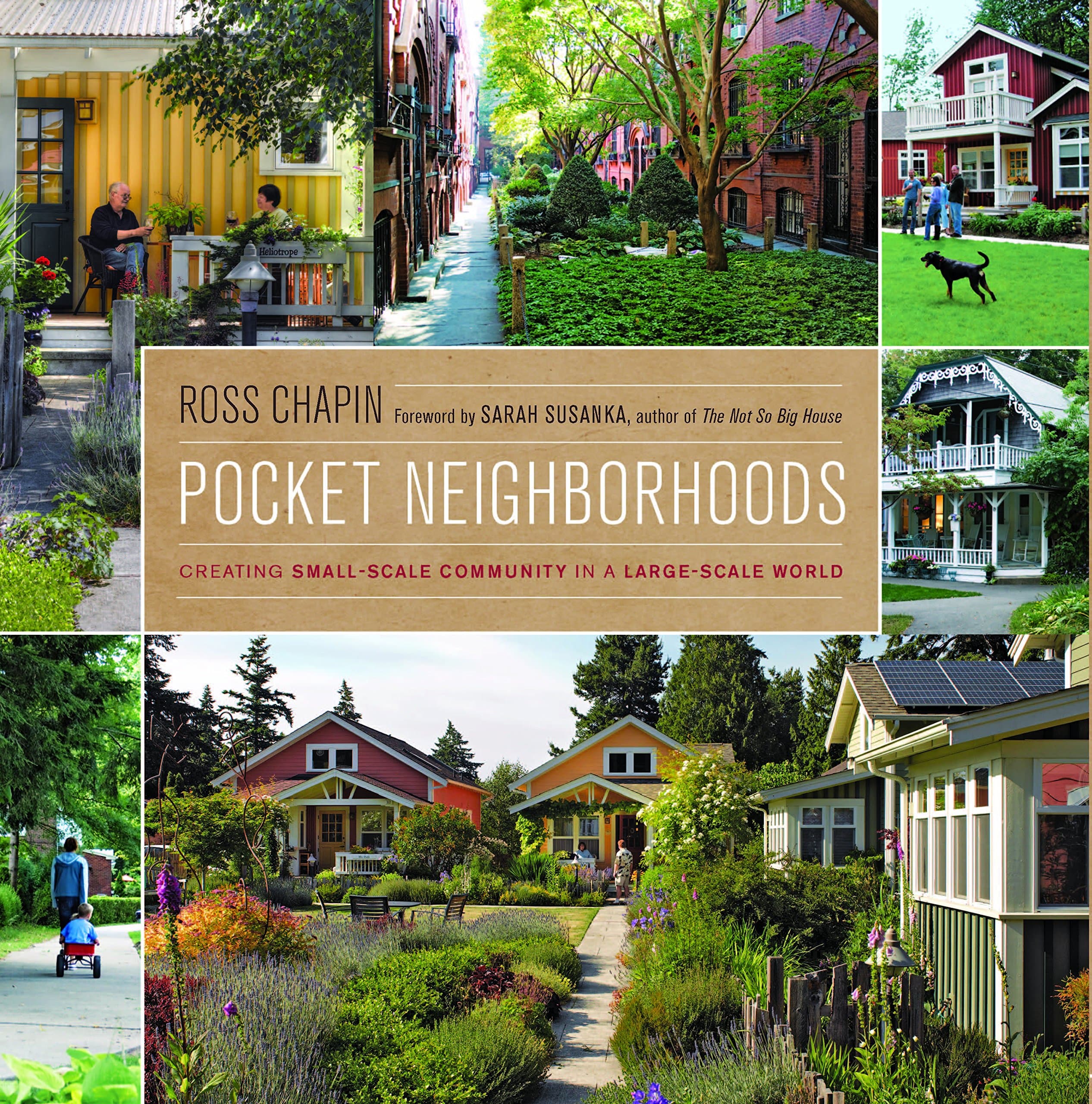 Pocket Neighborhoods: Creating Small-scale Community in a Large-scale World